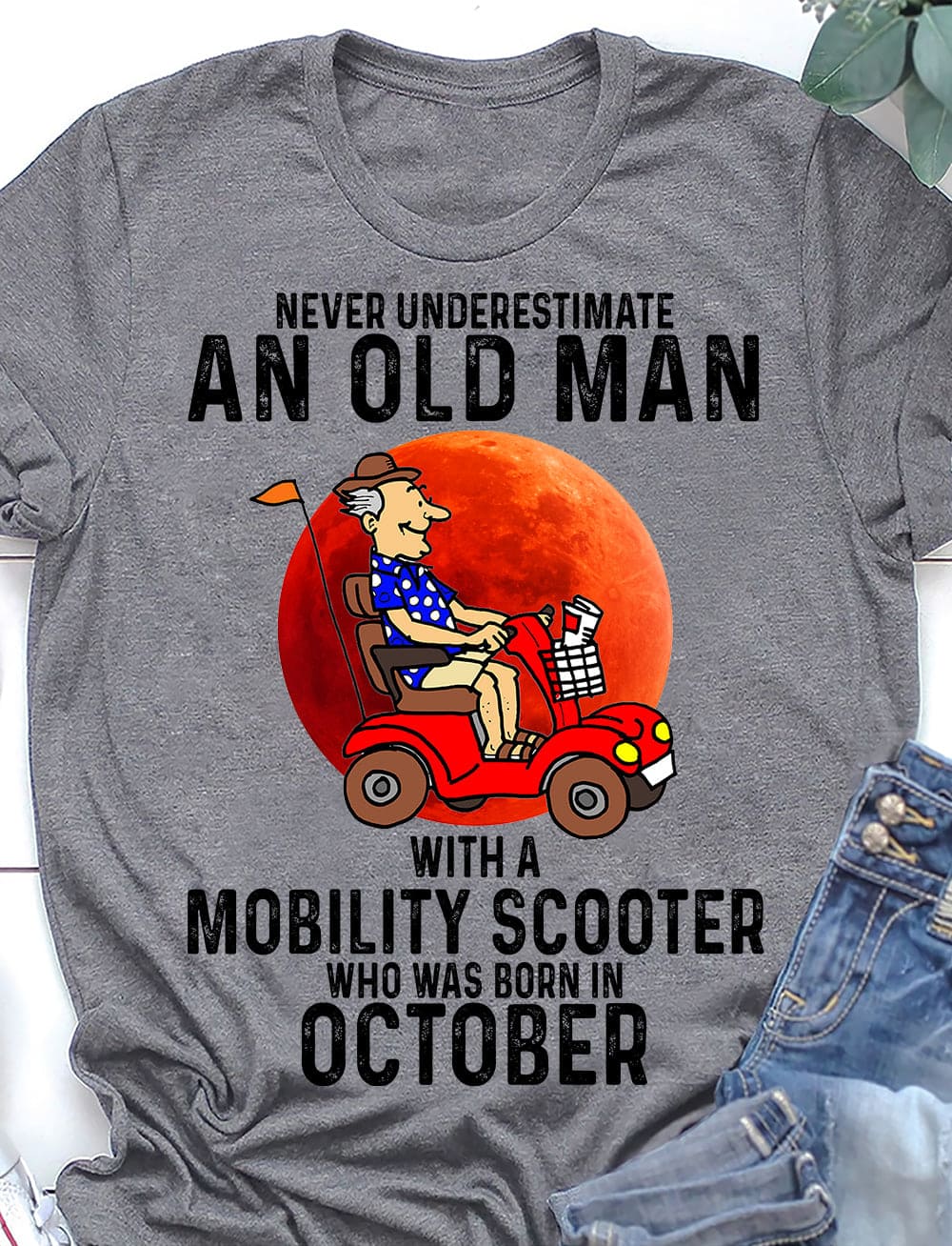 October Birthday Mobility Scooter Old Man - Never underestimate an old man with a mobility scooter who was born in october
