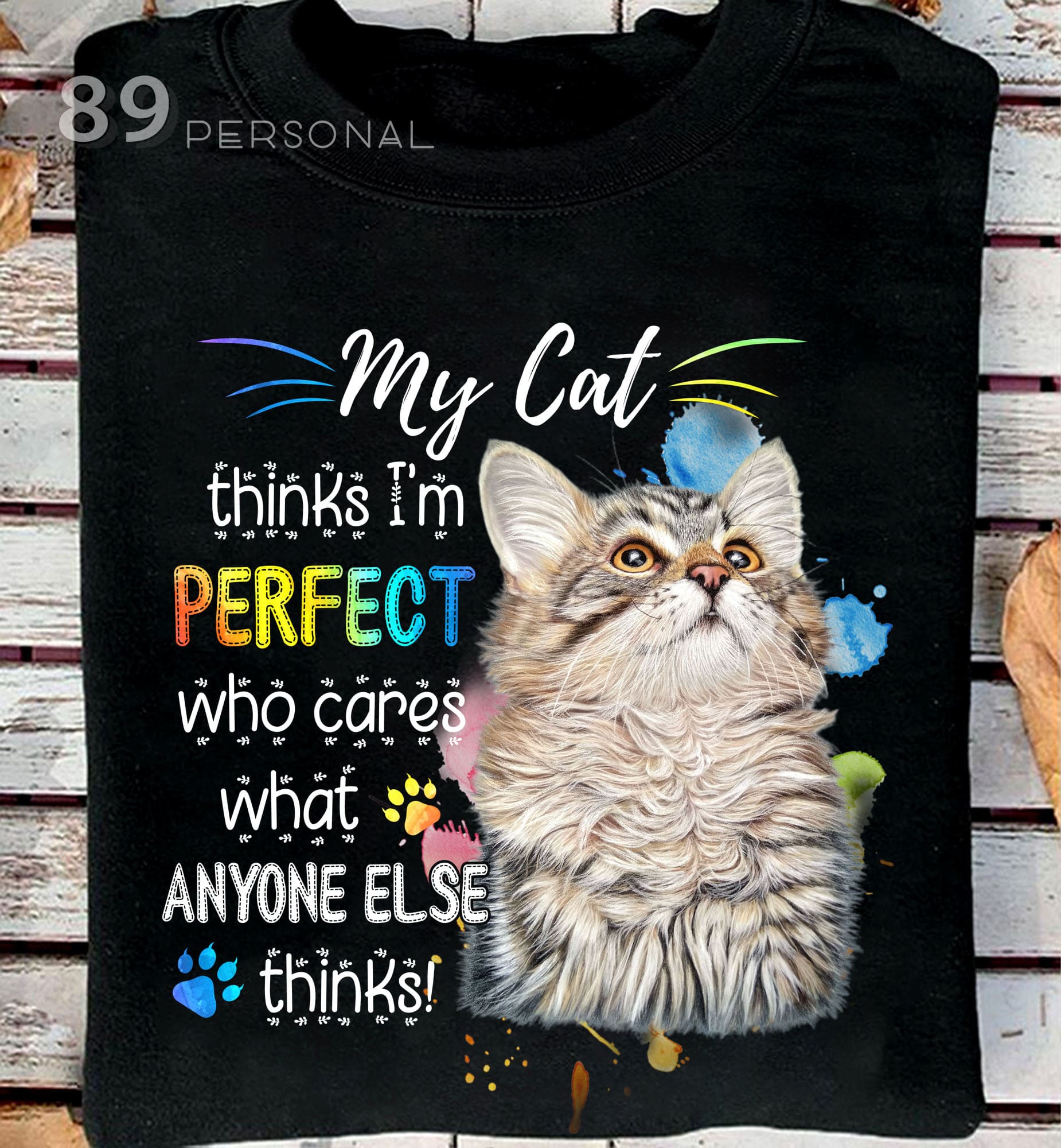 My cat think i'm perfect who cares what anyone else thinks - Cat Graphic T-shirt