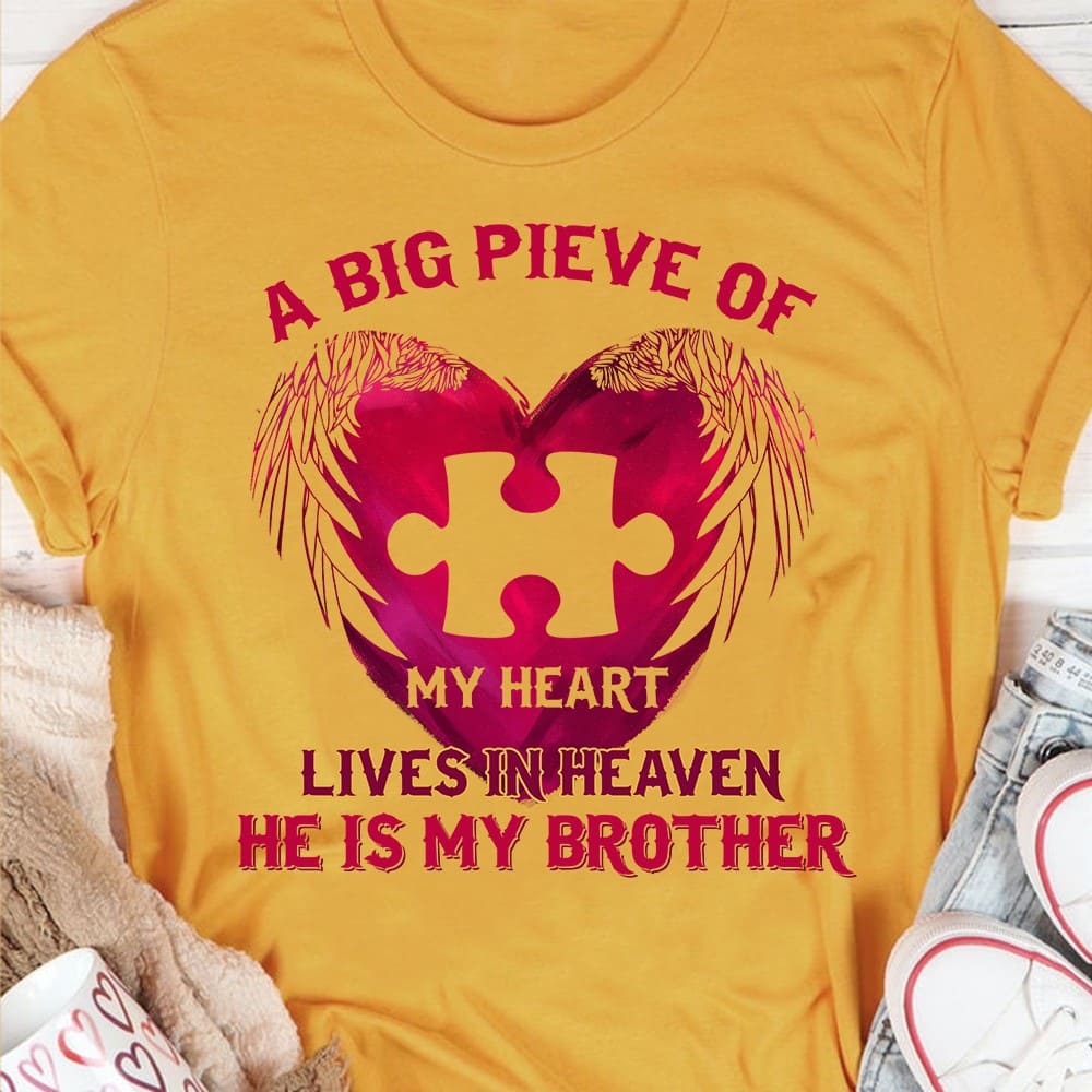 A big piece of my heart lives in heaven he is my brother - Brother in my heart, brother in heaven