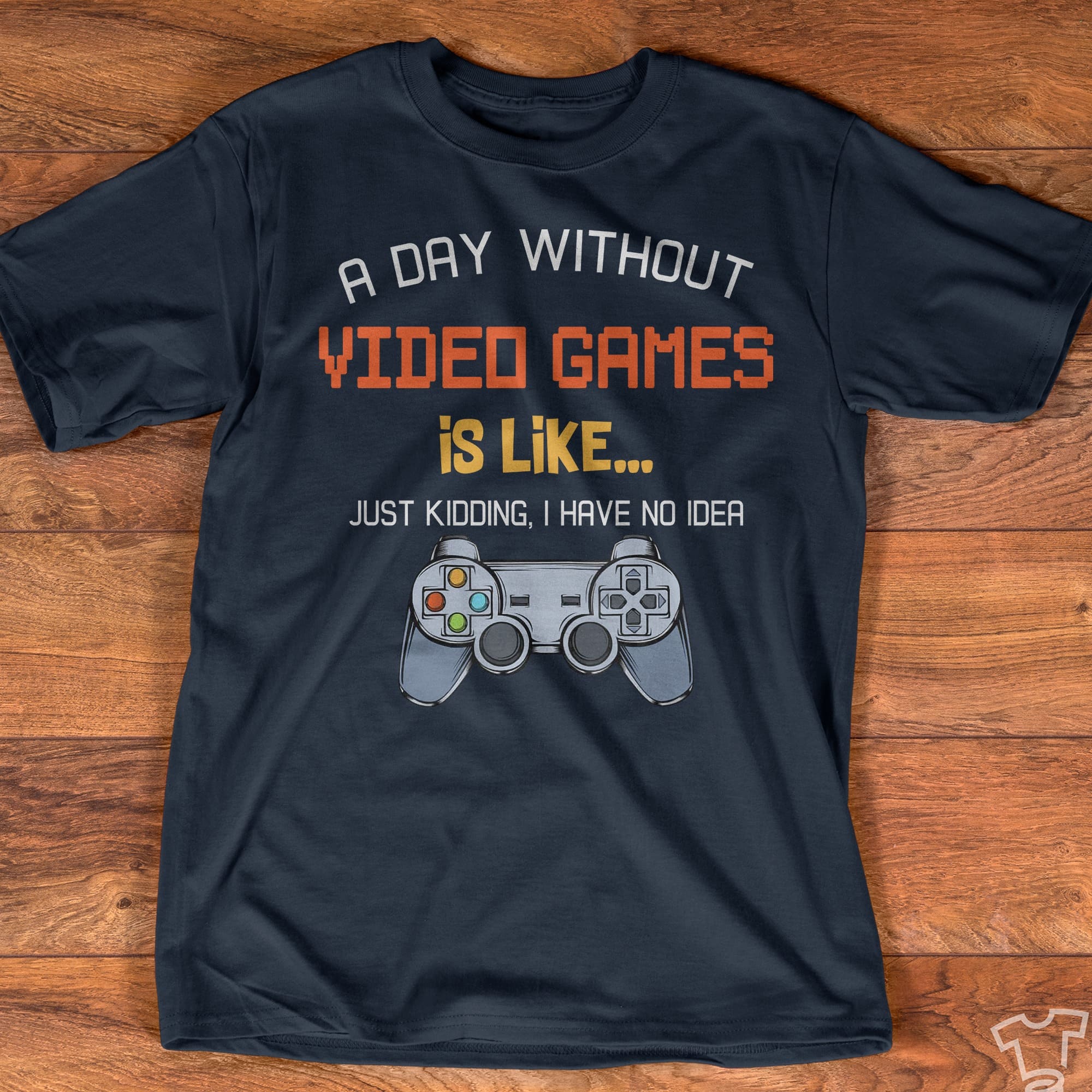 A day without video games is like - Gaming people gift, T-shirt for gamersA day without video games is like - Gaming people gift, T-shirt for gamers