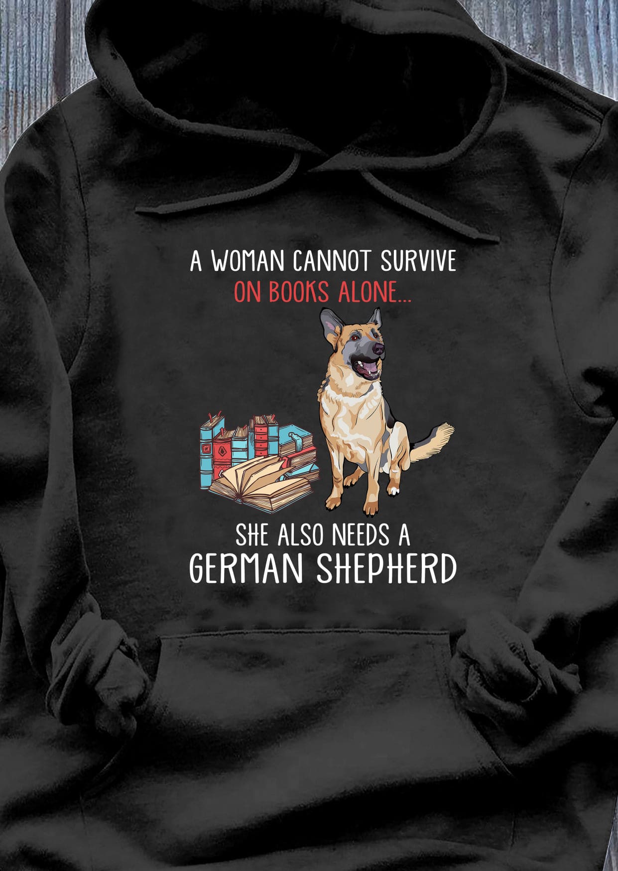 A woman cannot survive on books alone she also needs a German shepherd - Dogs and books