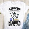 Accounting based on number not on hope - Gift for accountant, Funny accounting T-shirt