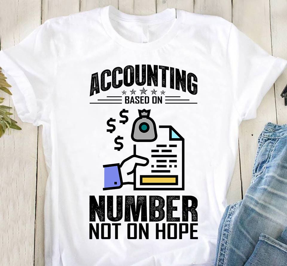 Accounting based on number not on hope - Gift for accountant, Funny accounting T-shirt