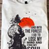 And into the forest I go to lose my mind and find my soul - Human of nature, man versus nature