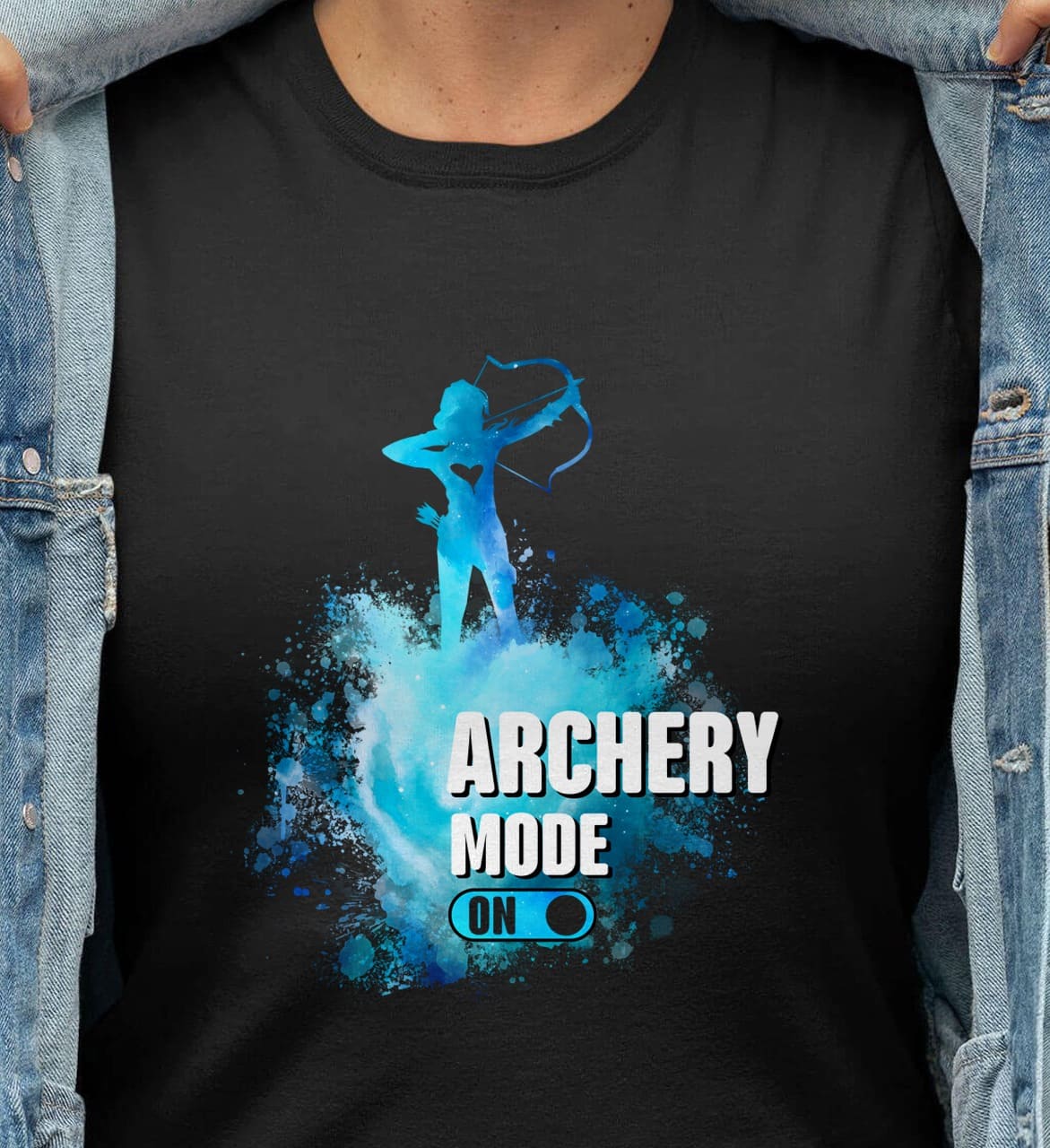 Archery mode on - T-shirt for archer, girl loves archery