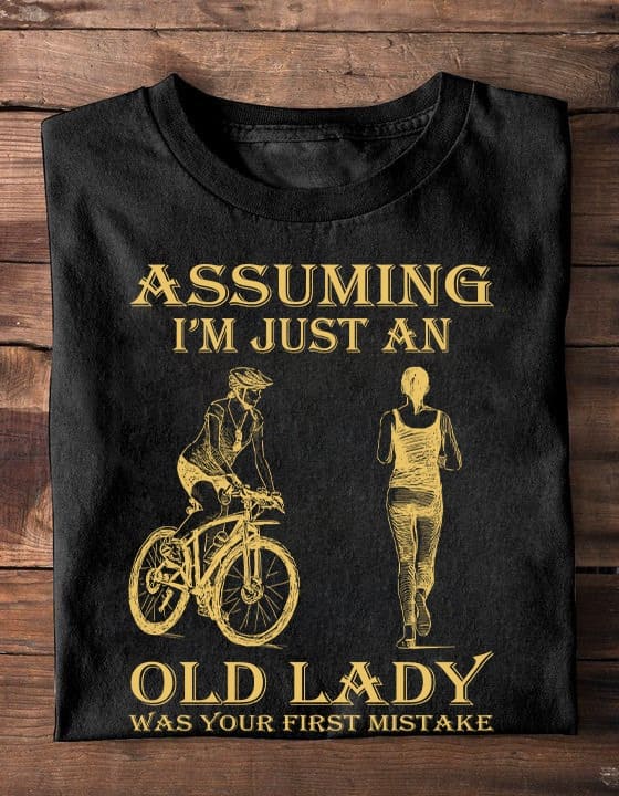 Assuming I'm just an old lady was your first mistake - Running and cycling, lady go cycling