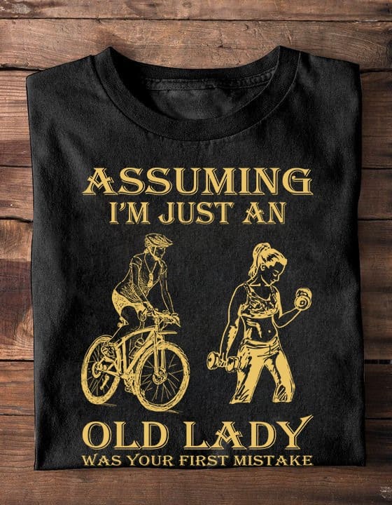 Assuming I'm just an old lady was your first mistake - Strong woman go cycling, woman lifting iron