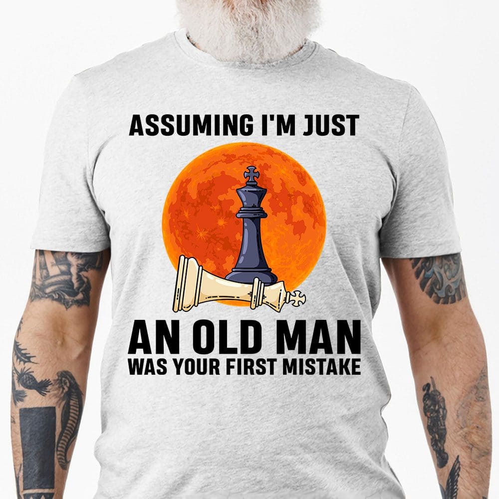 Assuming I'm just an old man was your first mistake - Old man playing chess, chess lover T-shirt