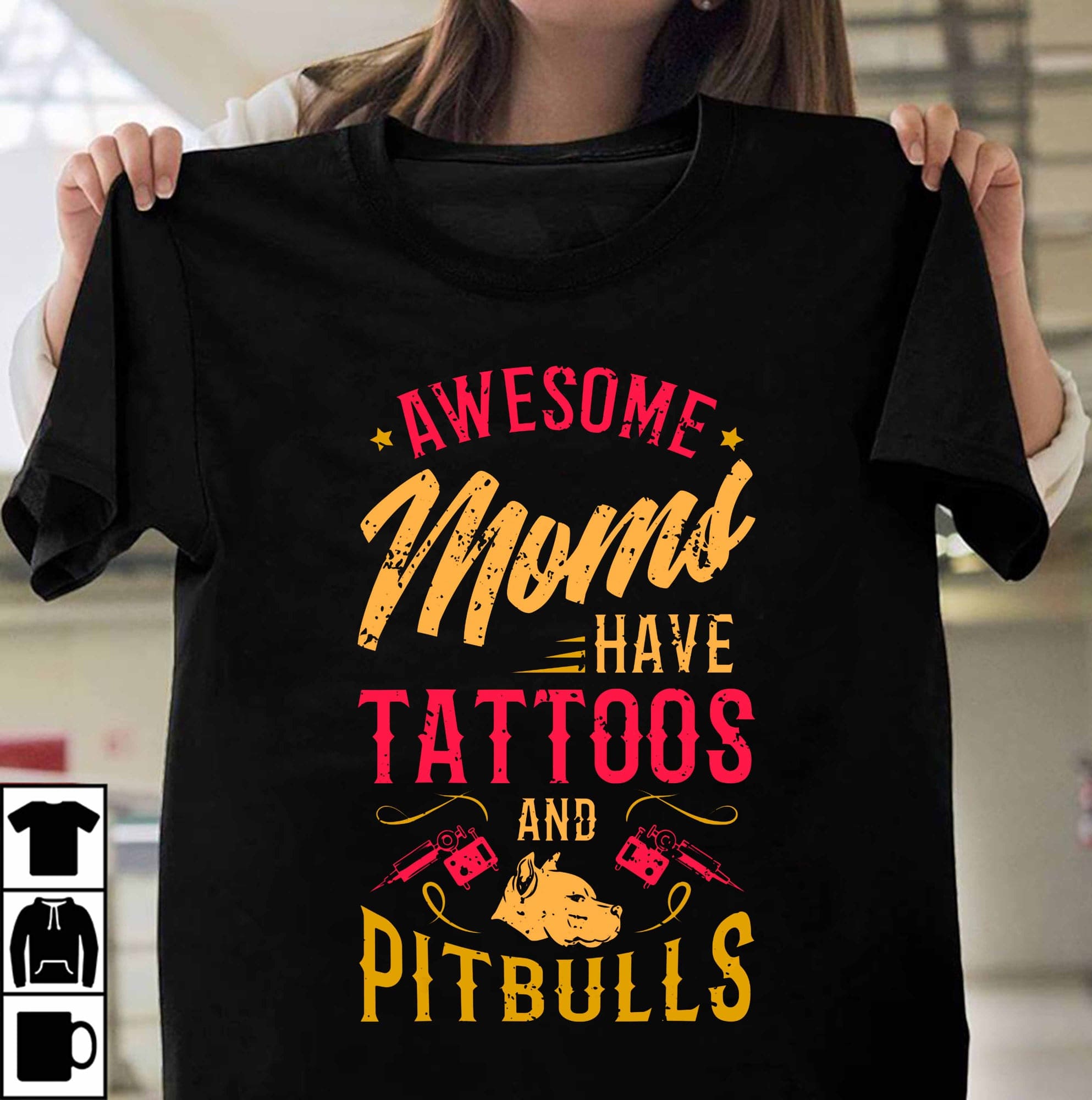 Awesome moms have tattoos and Pitbulls - Tattooed mother, gift for dog mom