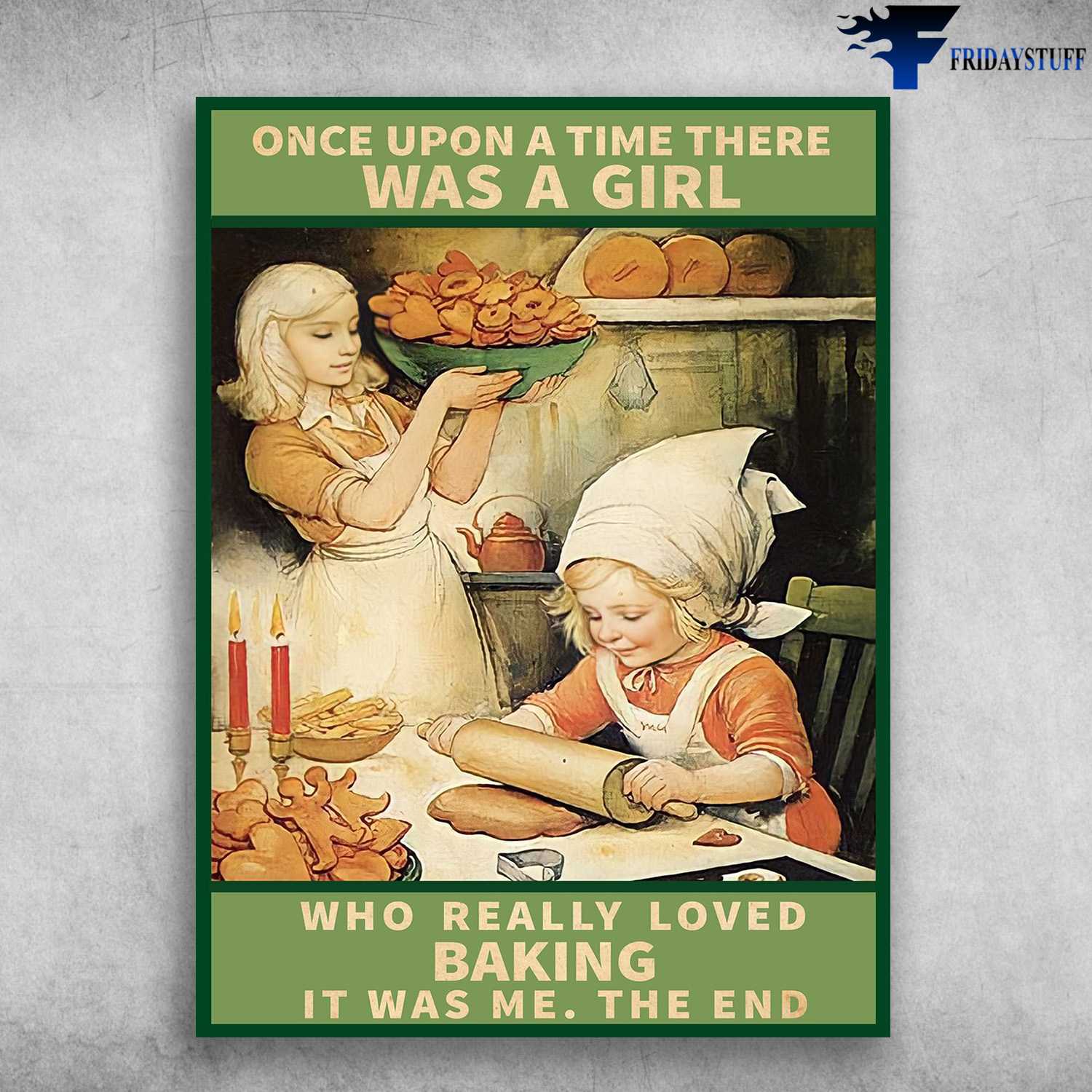 Baking Lover, Bakery Poster, Once Upon A Time, There Was A Girl, Who Really Loved Baking, It Was Me, The End