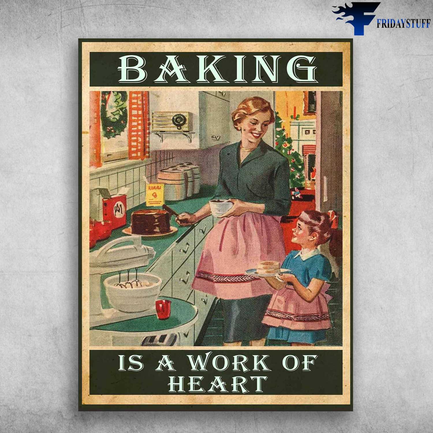 Baking Poster, Cake Baking, Baking Is A Work Of Heart