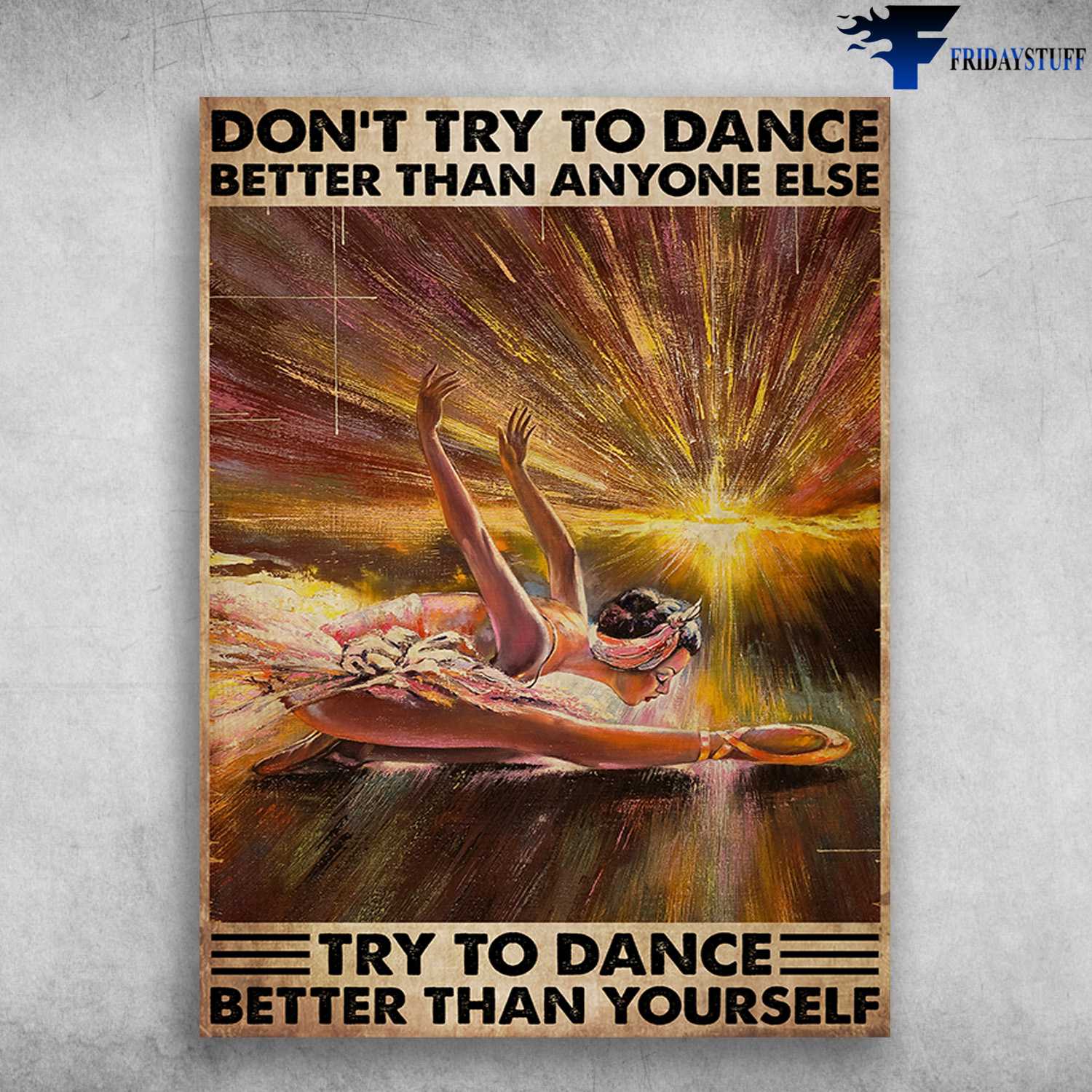 Ballet Girl, Ballet Poster, Don't Try Dance Better Than Anyone Else, Try To Dance Better Than Yourself
