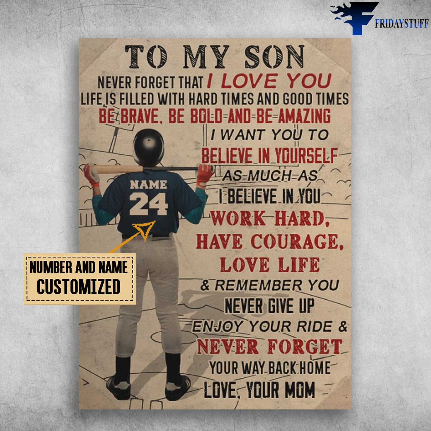 Baseball Boy, Baseball Lover, Dad And Son, To My Son, Never Forget That I Love You, Life Is Filled With Hard Times And Good Times, Be Brave, Be Bold And Be Amazing