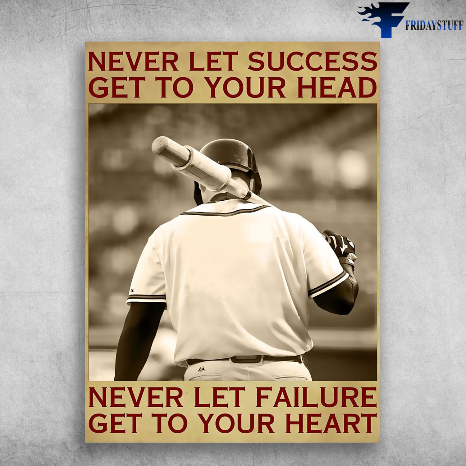 Baseball Player, Baseball Lover, Never Let Success, Get To Your Head, Never Let Failure, Get To Your Heart
