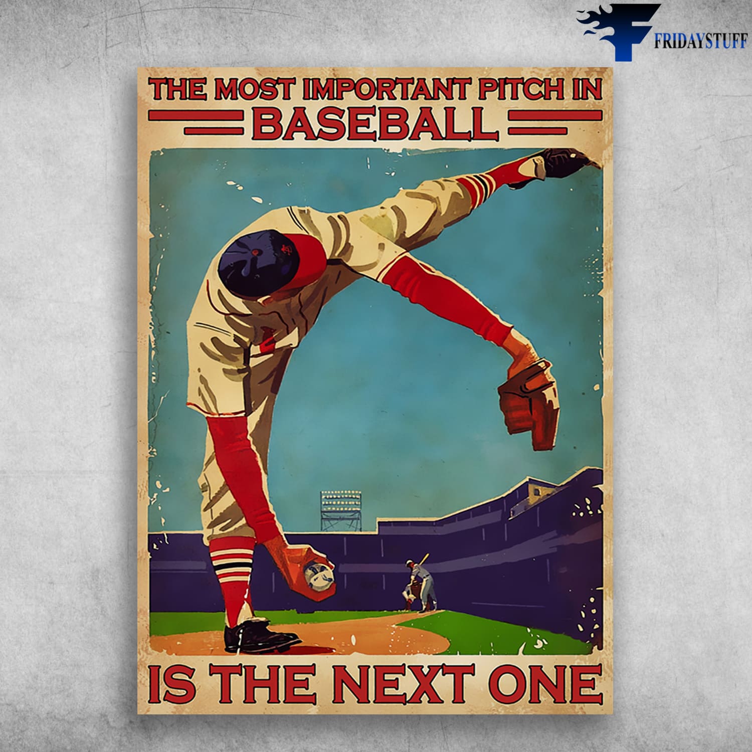 Baseball Player, Baseball Poster, The Most Important Pitch In Baseball, Is The Next One