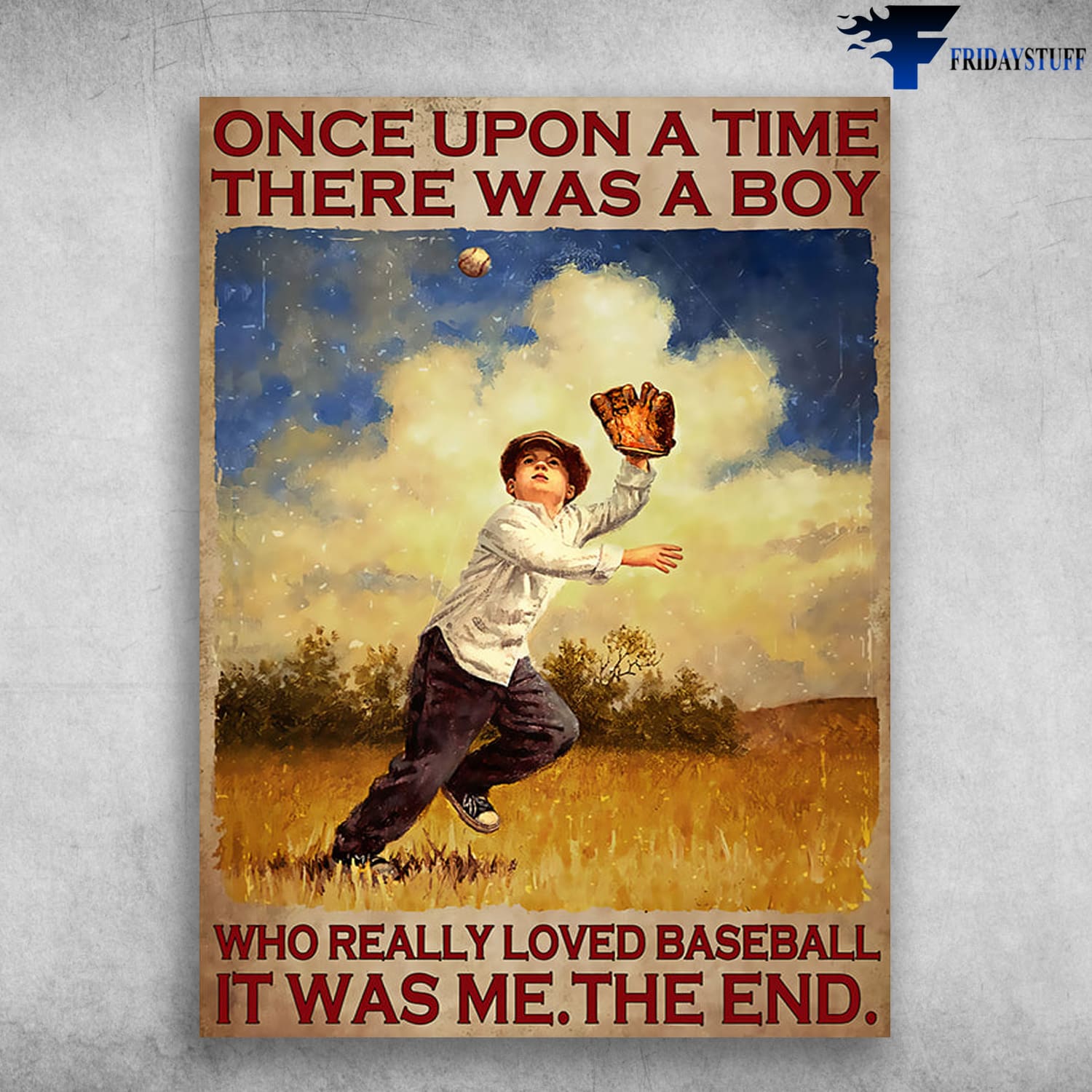 Baseball Poster, Baseball Boy, Baseball Lover, Once Upon A Time, There Was A Boy, Who Really Loved Baseball, It Was Me, The End
