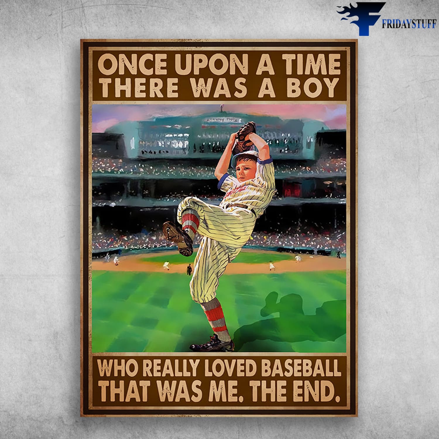 Baseball Poster, Baseball Boy, Once Upon A Time, There Was A Boy, Who Really Loved Baseball, It Was Me, The End