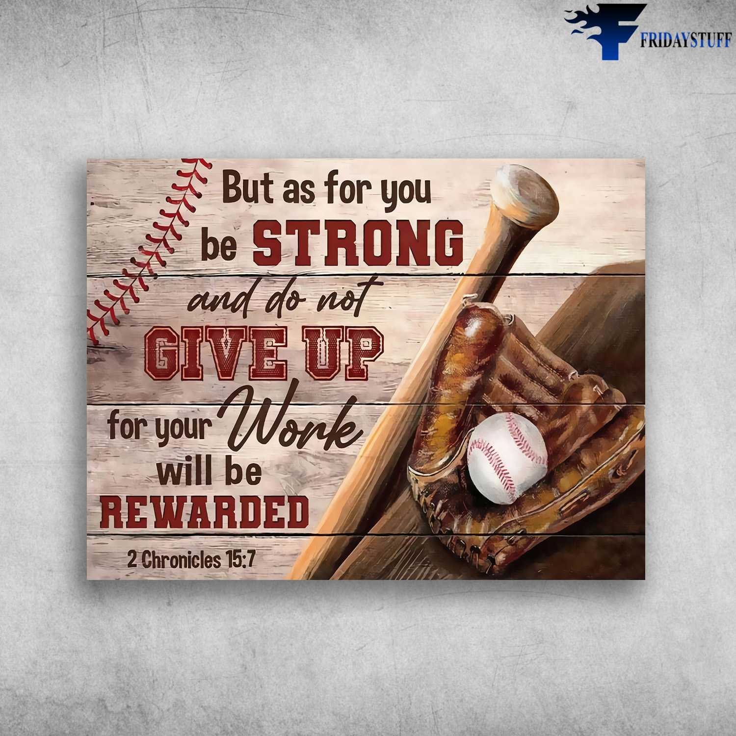 Baseball Poster, Baseball Lover, But As For You Be Strong, And Do Not Give Up, For Your Work, Will Be Rewarded