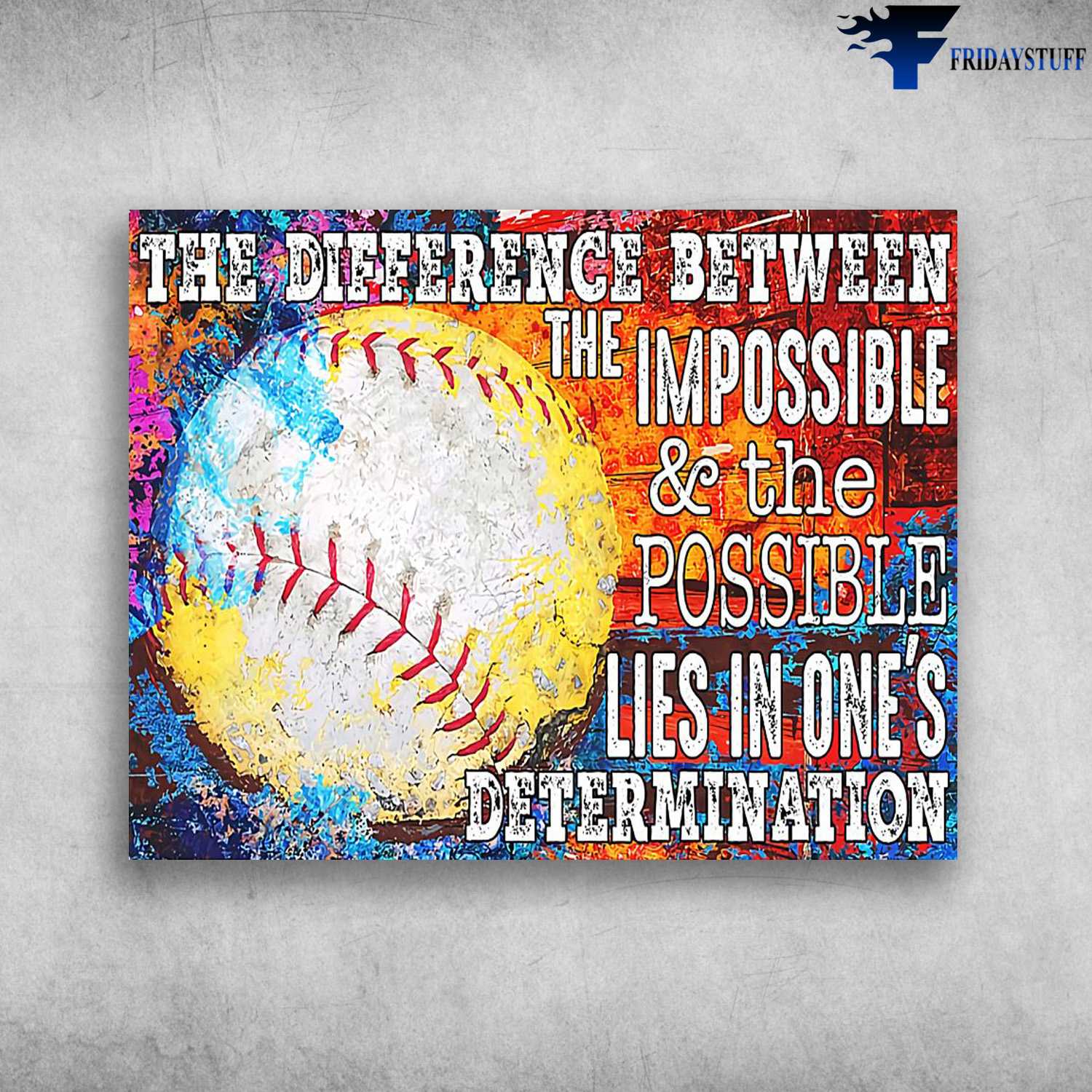 Baseball Poster, Baseball Lover, The Difference Between The Impossibe, And The Possible Lies In One's Determination