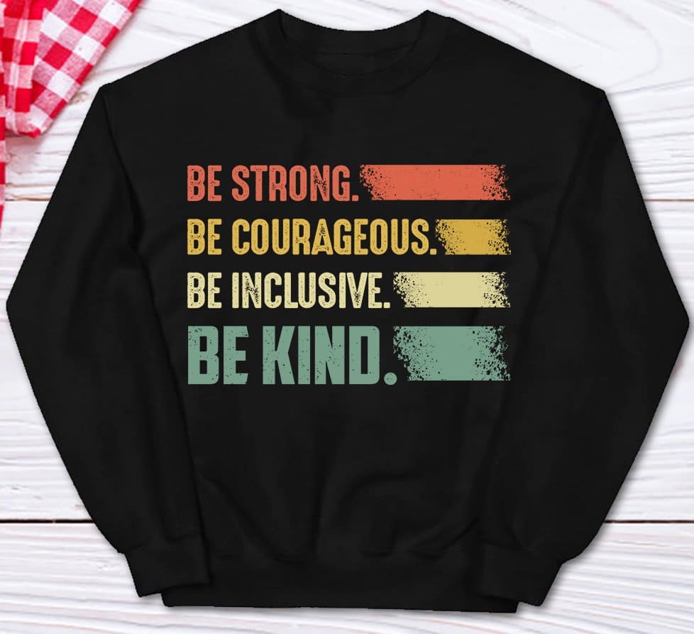 Be strong, be courageous, be inclusive, be kind - Spread kindness