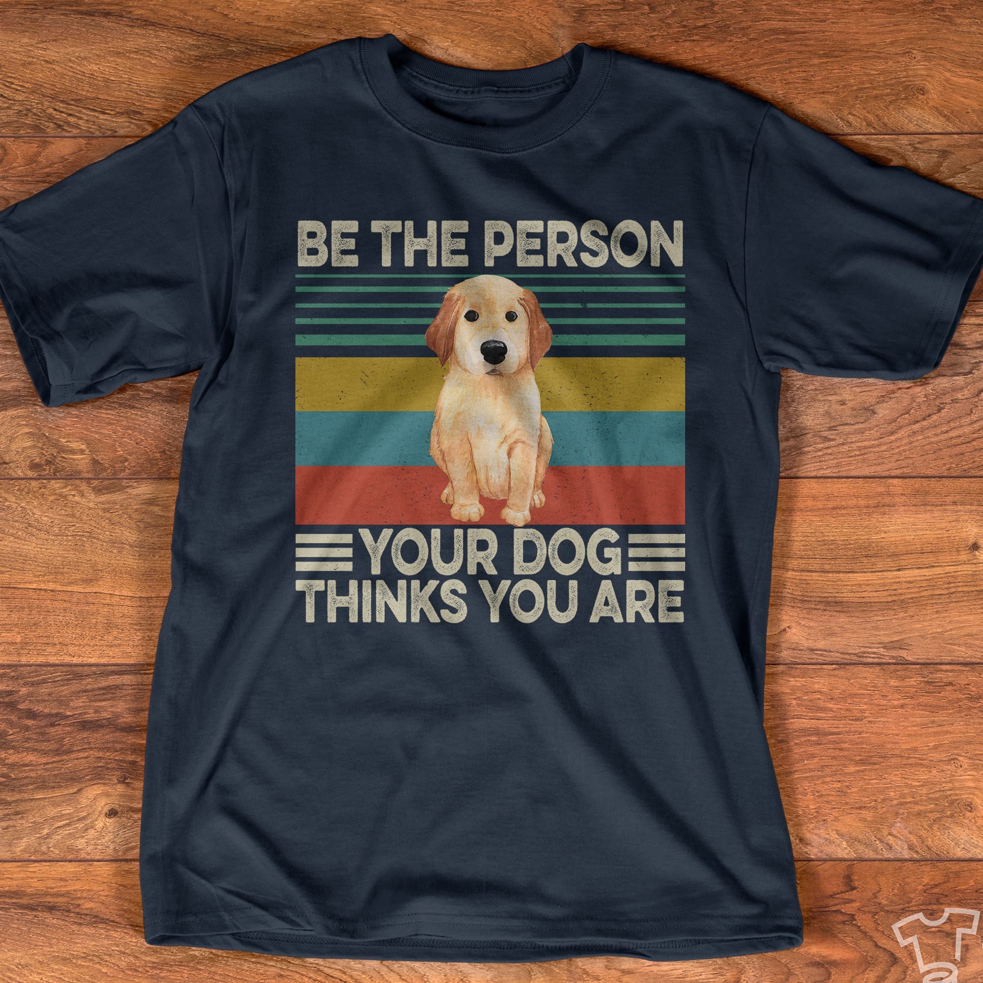 Be the person your dog thinks you are - Cute puppy, dog lover T-shirt