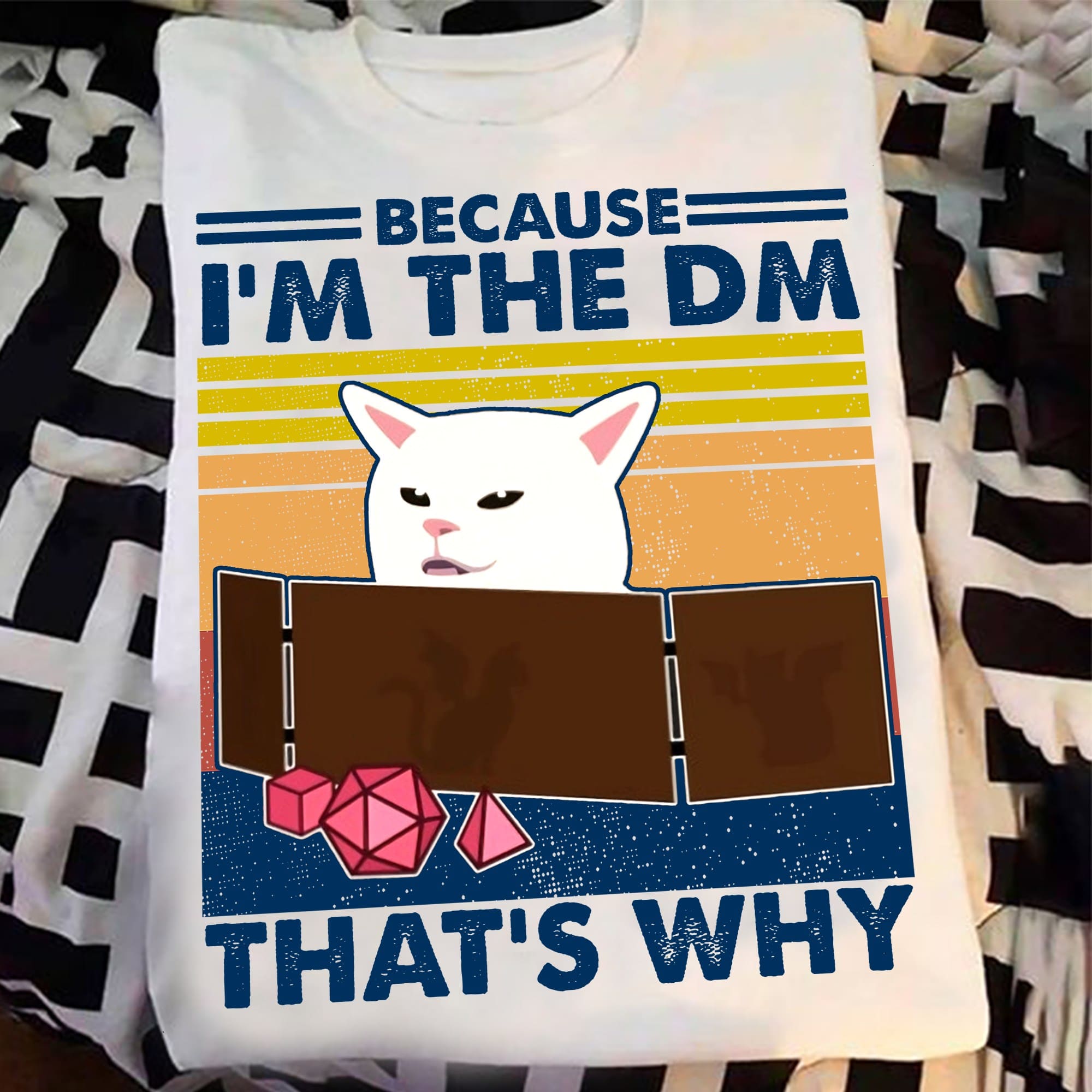 Because I'm the DM that's why - White cat and dices, Dungeons and Dragons, The dungeons master