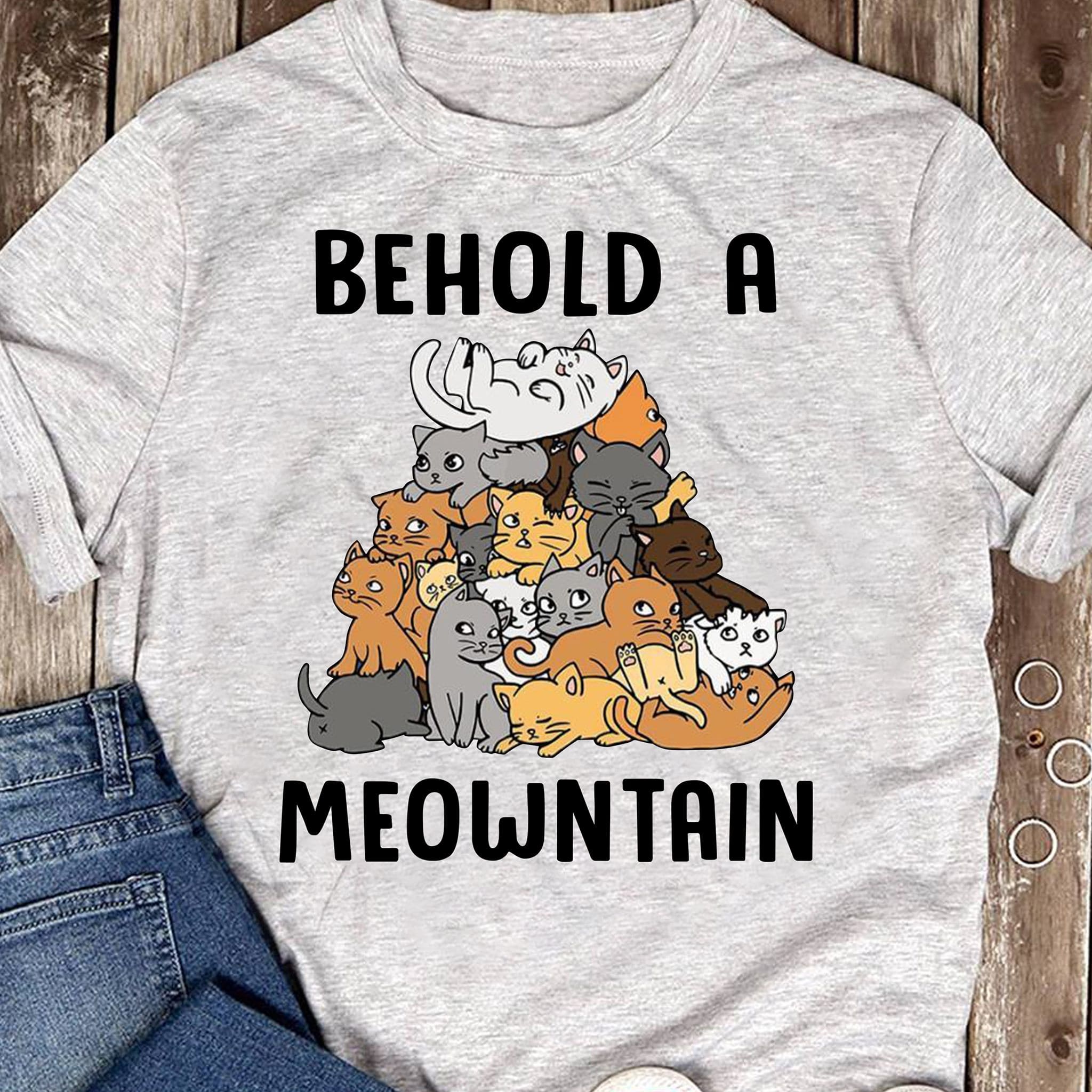 Behold a meowntain - Mountain of cats, gift for cat lover