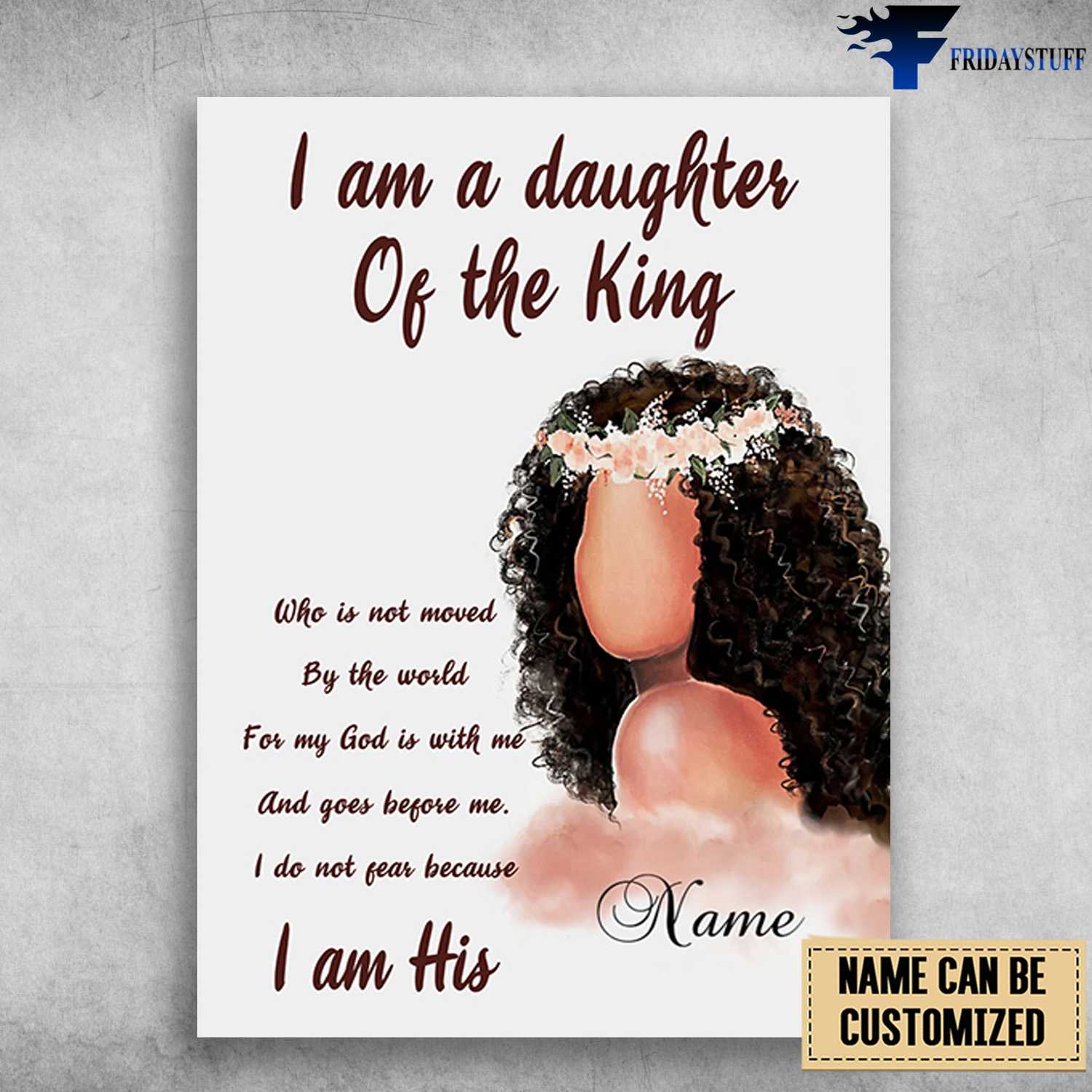 Black Girl, Beautiful Girl, I Am A Daughter Of The King, Who Is Not Moved, By The World, For My God Is With Me, And Goes Before Me, I Do Not Fear Because I Am His
