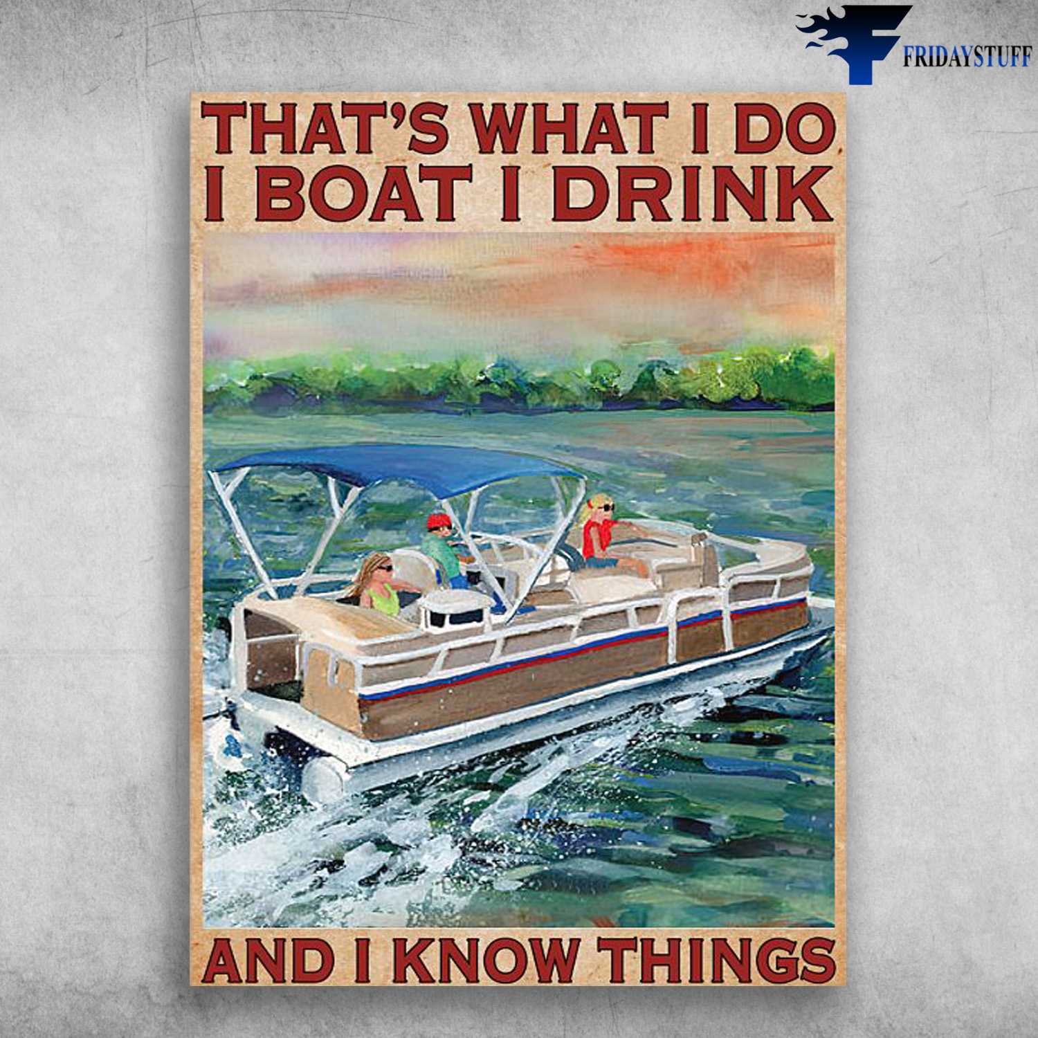 Boat Poster, That's What I Do, I Boat, I Drink, And I Know Things