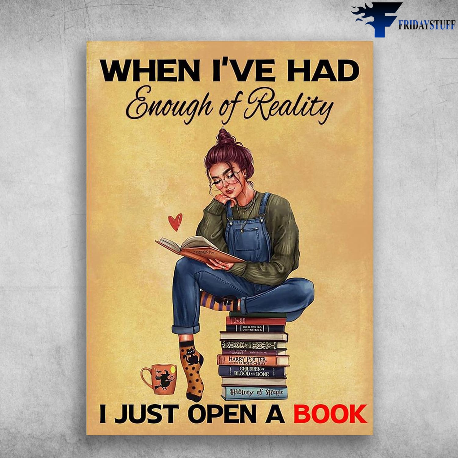 Book Lover, When I've Had Enough Of Reality, I Just Open A Book