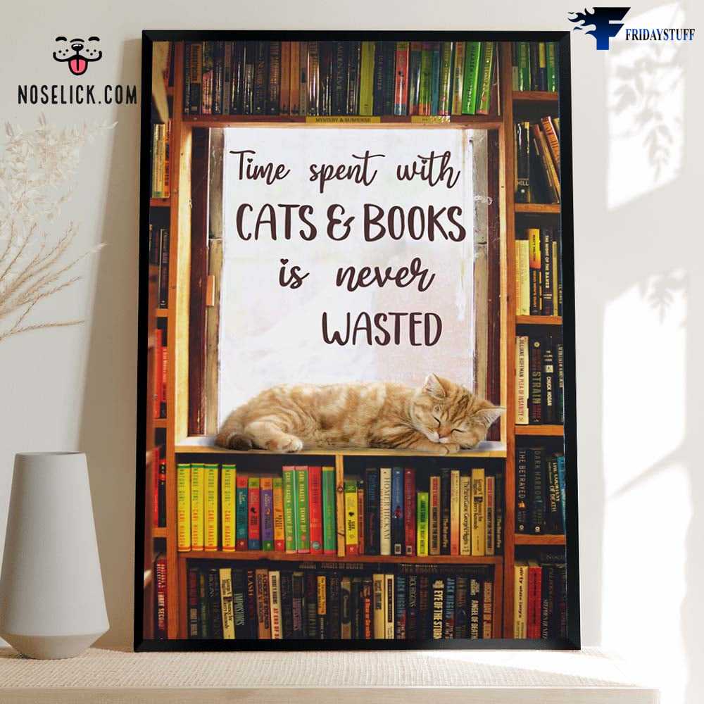 Bookshelf Poster, Cat Lover, Time Spent With Cats And Book, Is Never Wasted