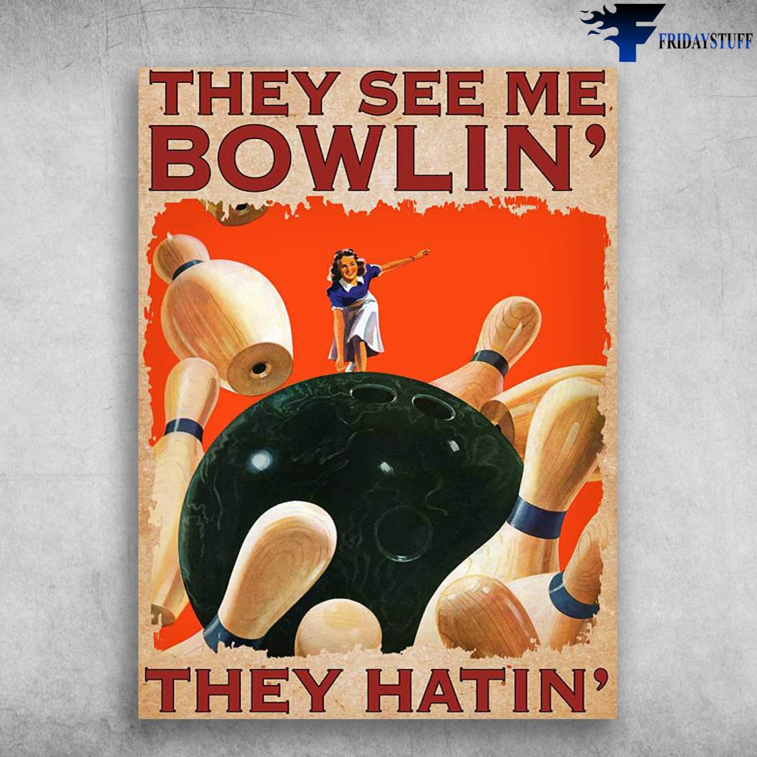 Bowling Girl, Bowling Poster, The See Me Bowlin', They Hatin'