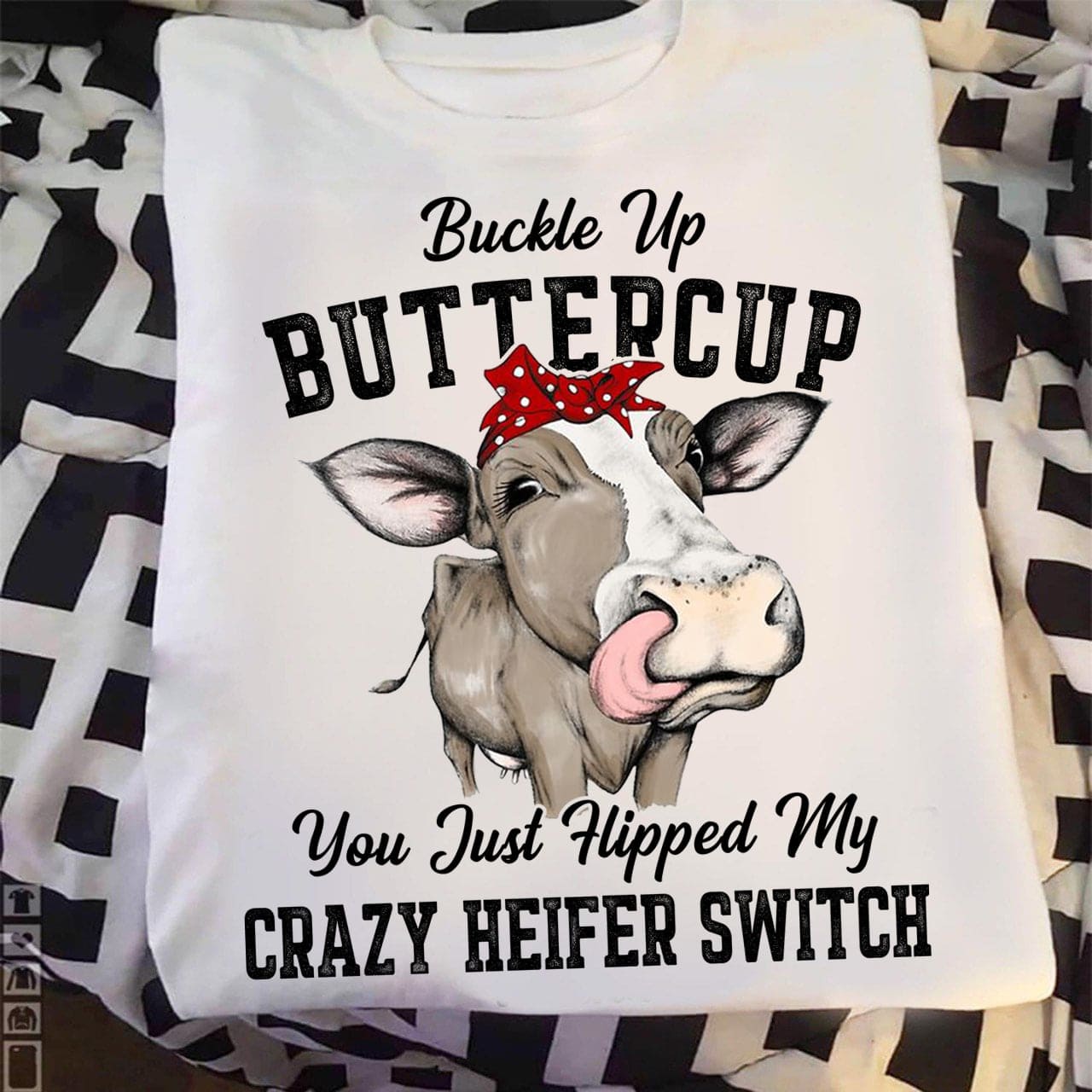 Buckle up buttercup you just flipped my crazy heifer switch - Funny cow graphic T-shirt
