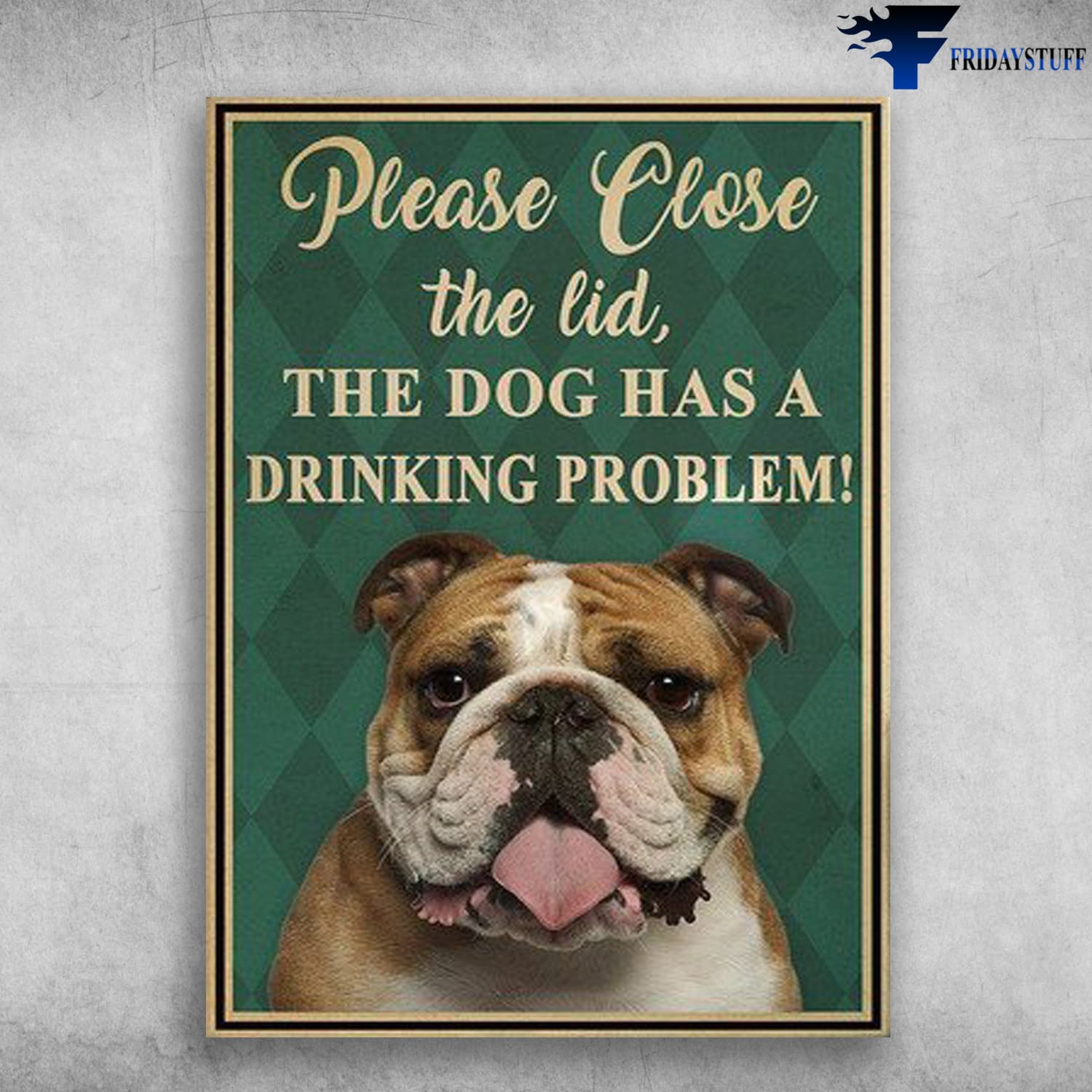 Bull Dog, Dog Lover, Please Close The Lind, The Dog Has A Drinking Problem