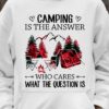 Camping is the answer who cares what the question is - Camping on Christmas, Christmas ugly sweater