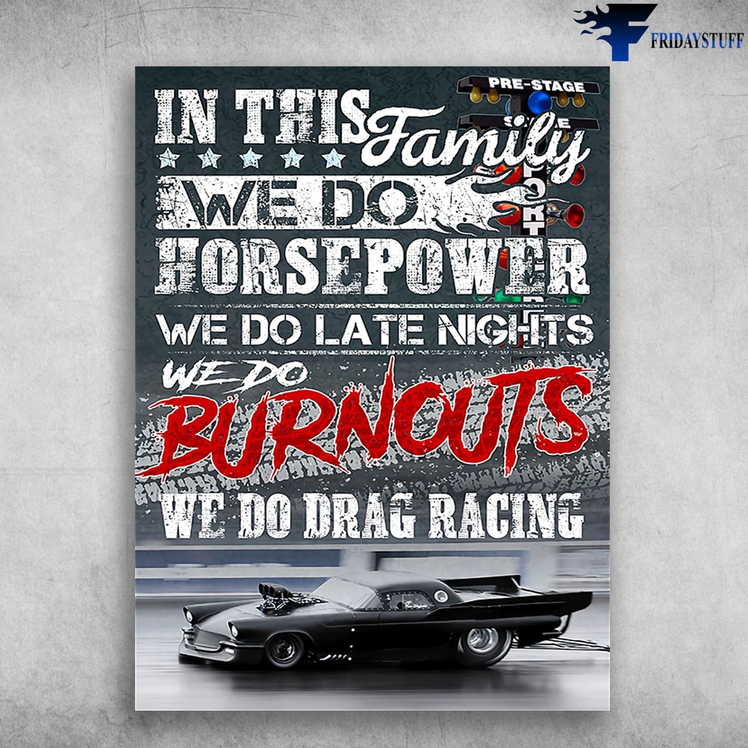 Car Racing, Car Lover, In This Family, We Do Horsepower, We Do Late Nights, We Do Burnouts, We Do Drag Racing