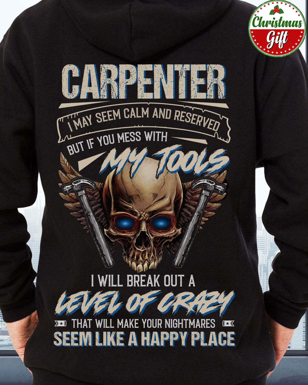 Carpenter I may seem calm and reserved but if you mess with my tools I will break out a level of crazy