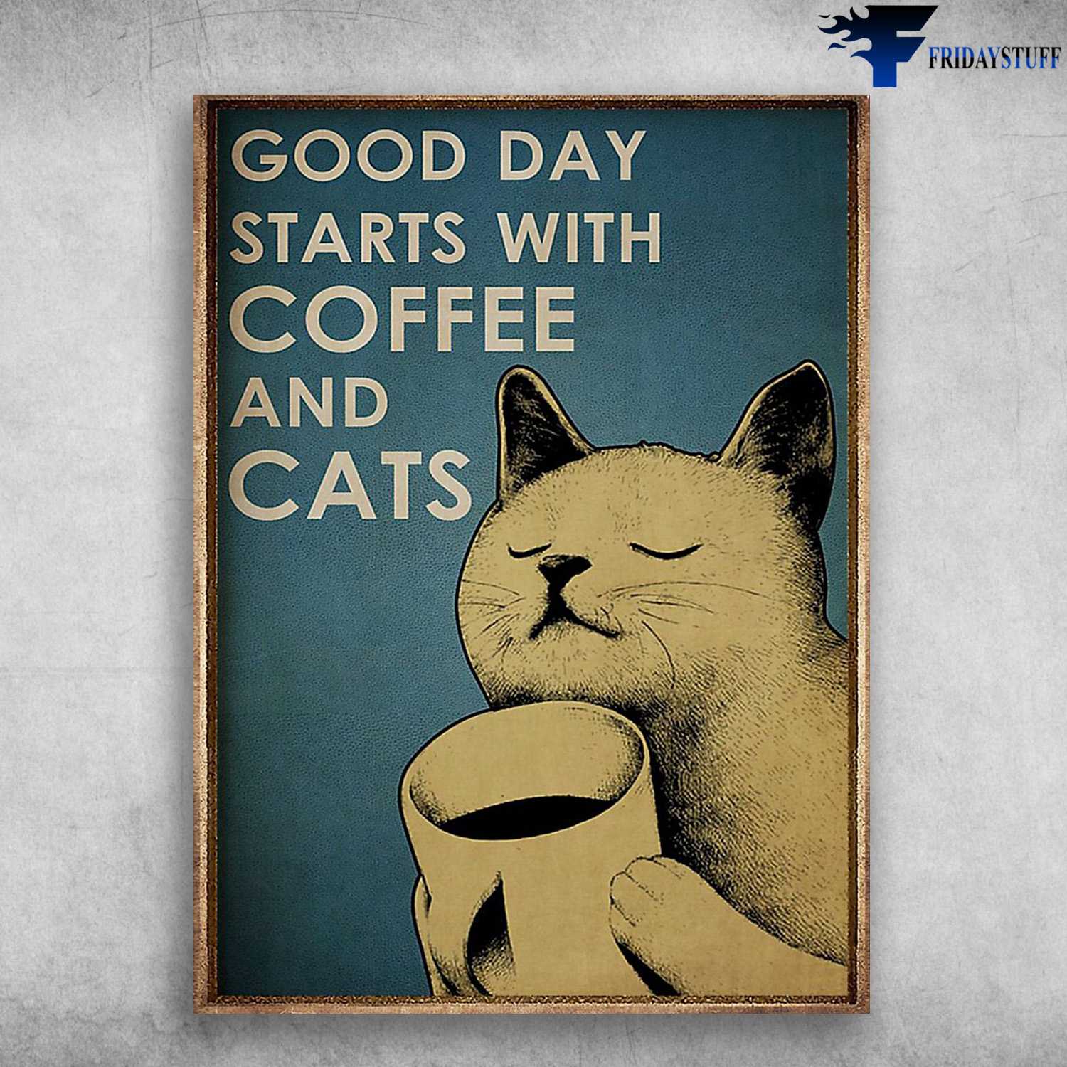 Cat Lover, Cat And Coffee, Good Day Starts With, Coffee And Cats