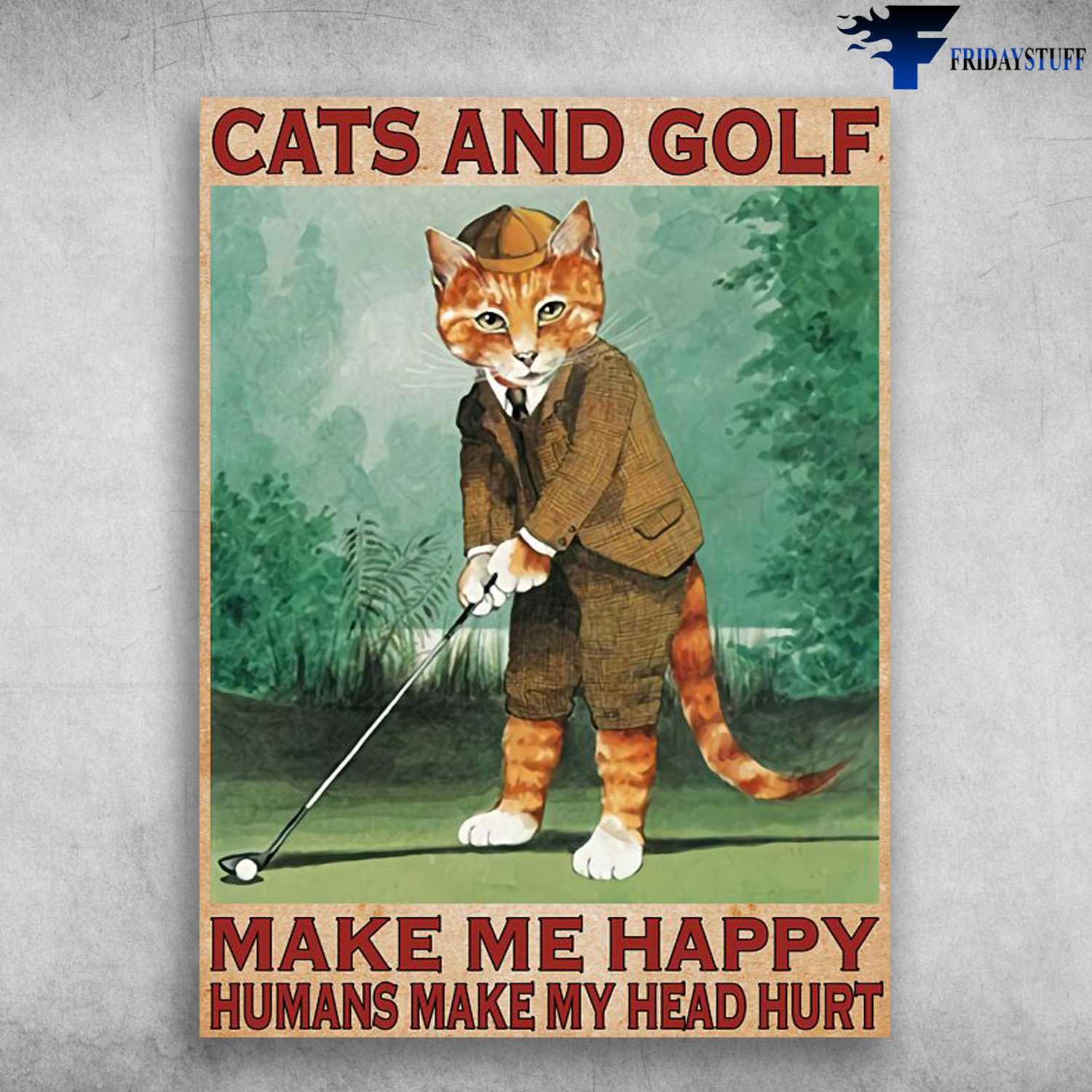 Cats And Golf, Golf Poster, Cat Lover, Make Me Happy, Humans Make My Head Hurt