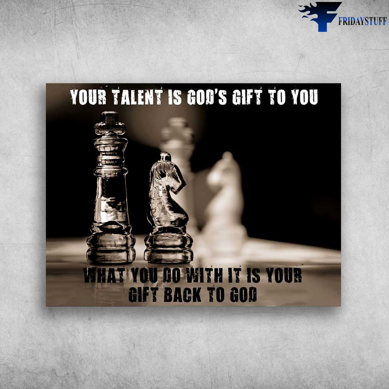 Chess Lover, Chess Poster, Your Talent Is God's Gift, What You Do With It, Is Your Gift Back To God
