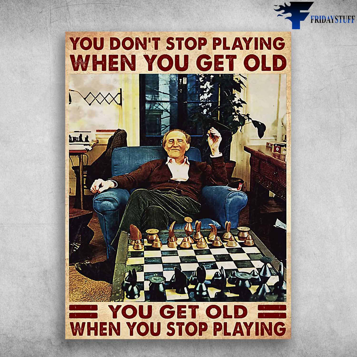 Chess Old Man, Chess Lover, You Don't Stop Playing When You Get Old, You Get Old When You Stop Playing