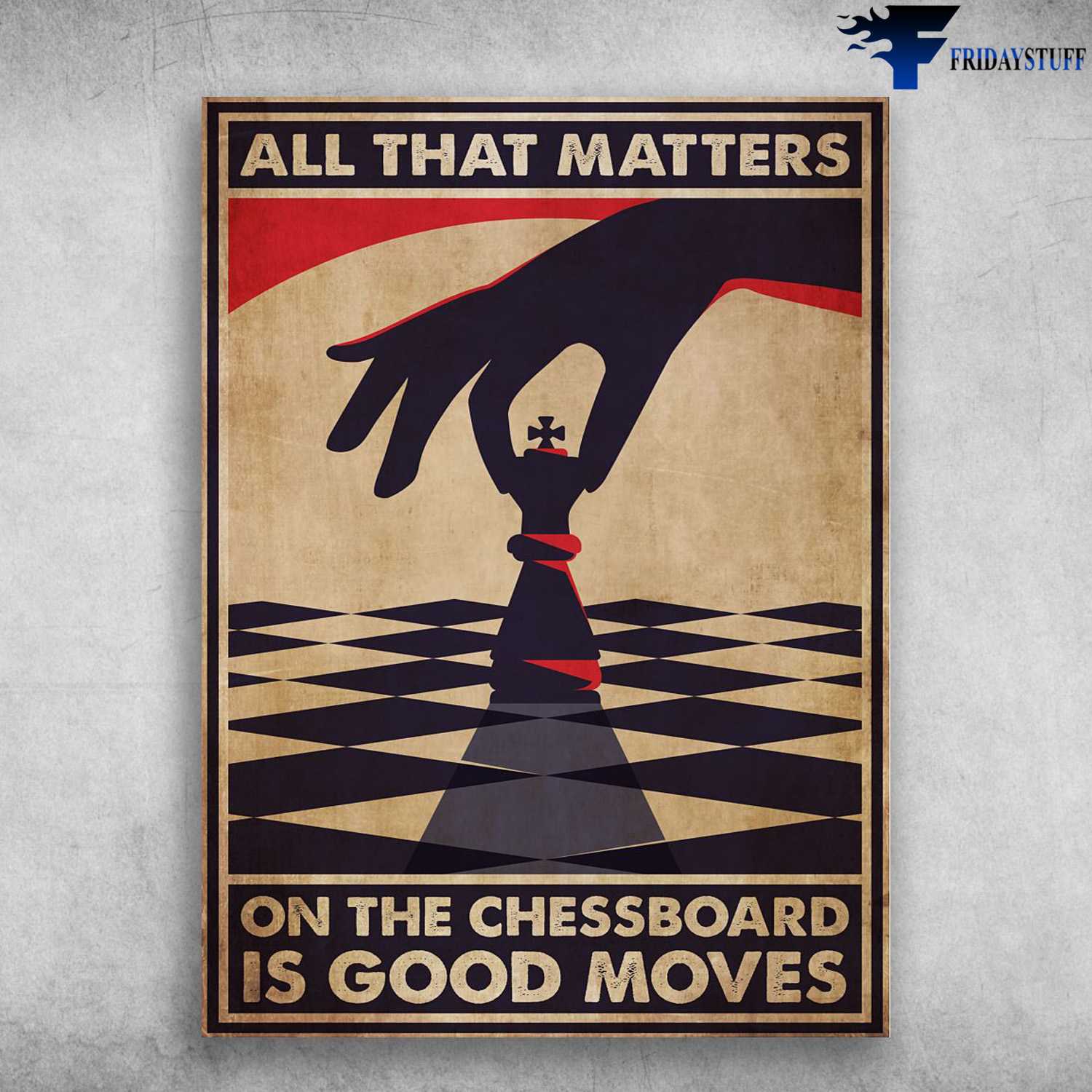 Chess Player, Chess Lover, Chess Poster, All That Matters, On The Chessboard, Is Good Moves