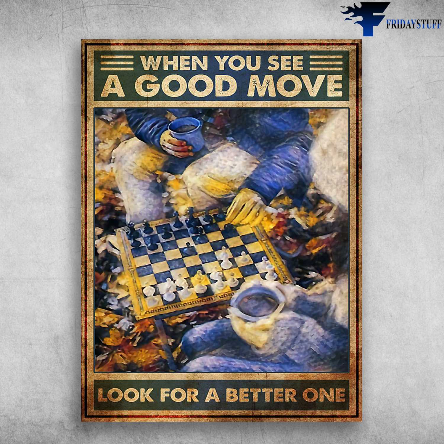 Chess Poster, Chess Lover, When You See A Good Move, Look For A Better One