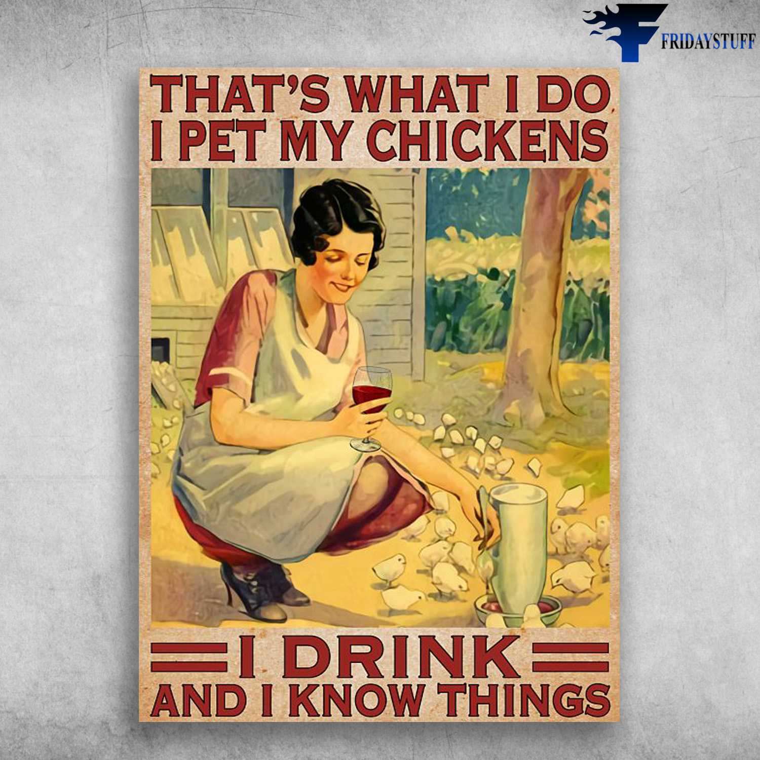 Chicken Breeding, Chicken Lover, That's What I Do, I Pet My Chickens, I Drink, And I Know Things