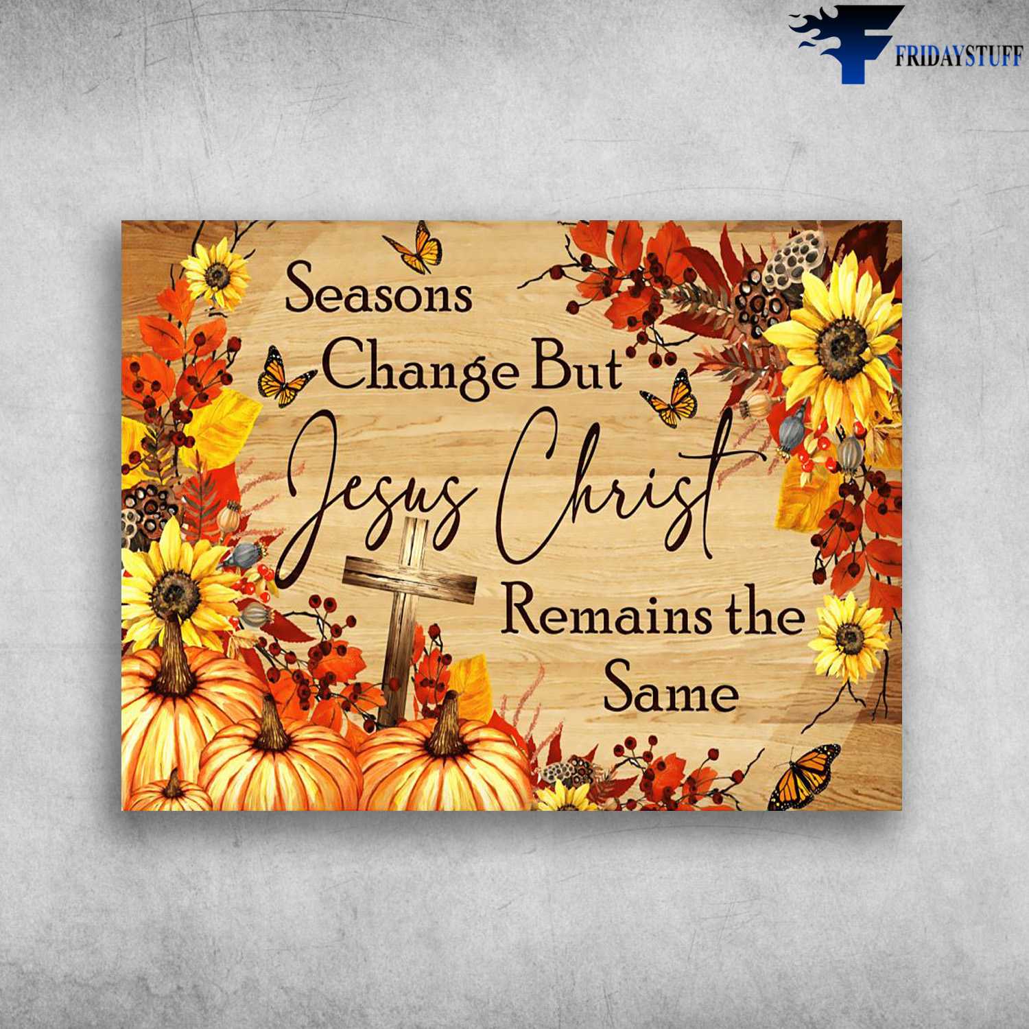 Christ Poster, Seasons Change, But Jesus Christ Remains The Same, Pumpkin Butterfly