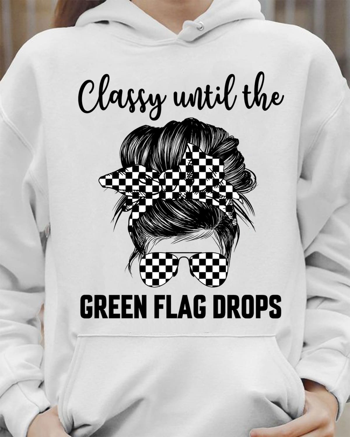 Classy until the green flag drops - Racing girls, girl loves racing T-shirt