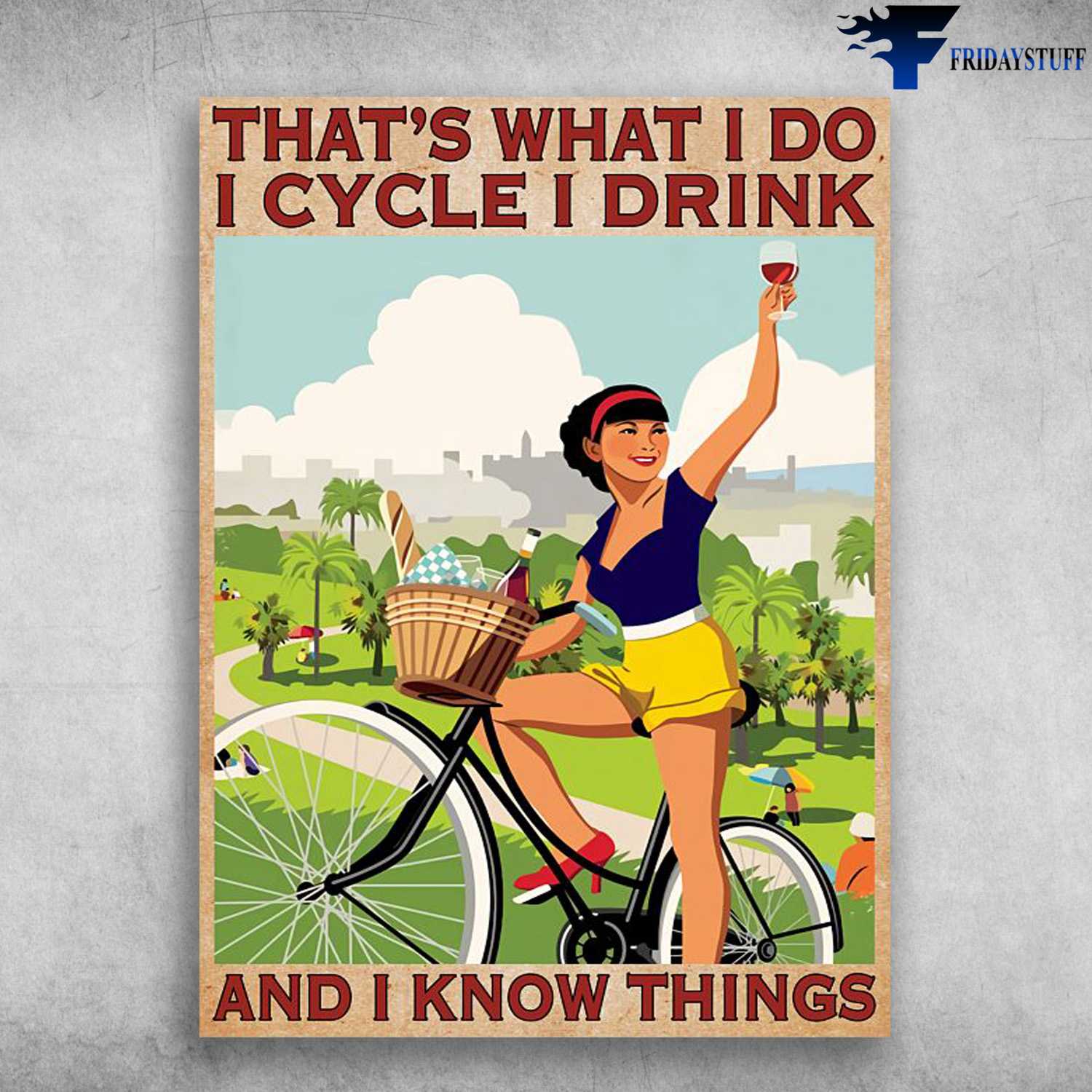 Cycling With Wine, Girl Cycling, That's What I Do, I Cycle, I Drink, And I Know Things