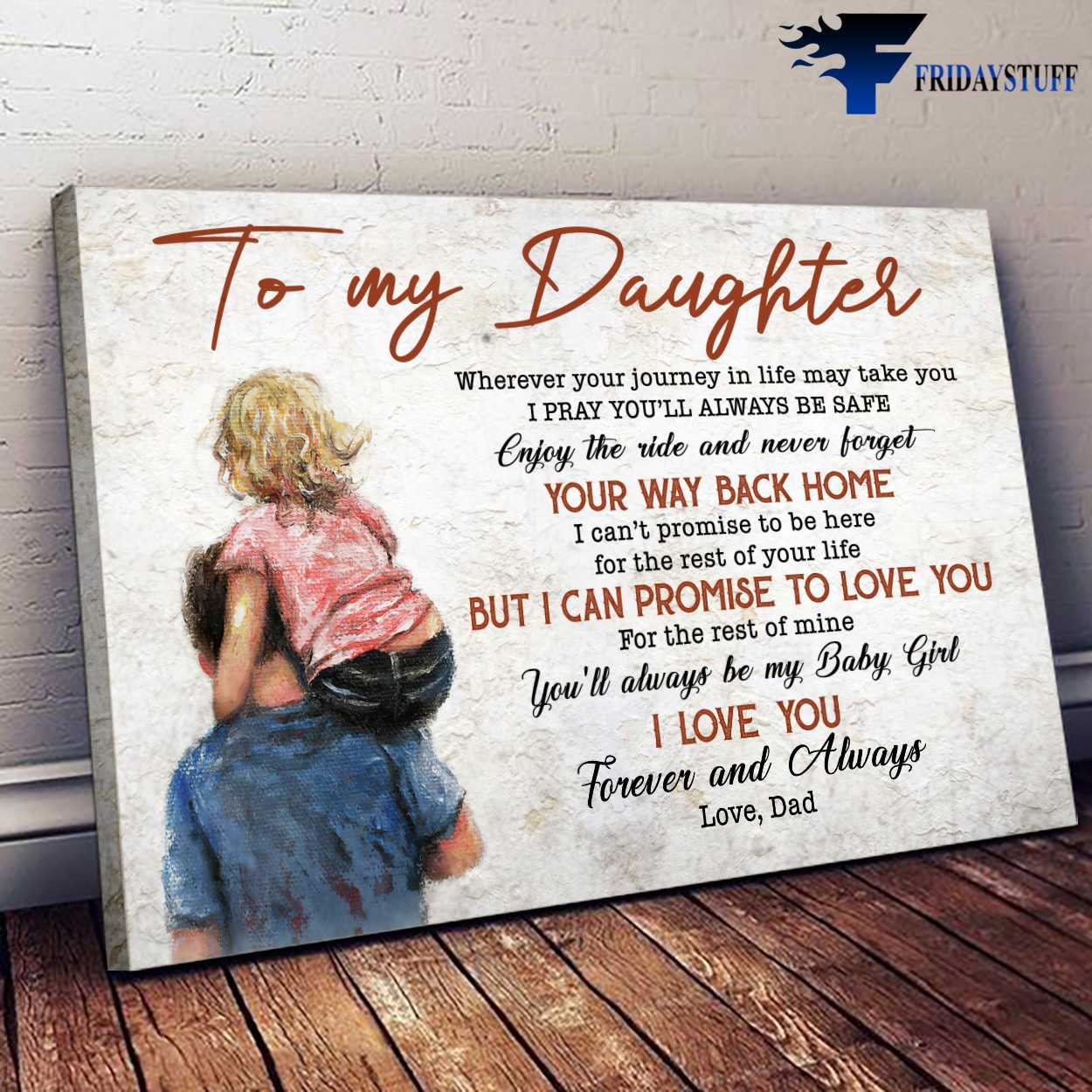Dad And Daughter, Gift For Daughter, To My Daughter, Wherever Your Journey In Life May Take You, I Pray You'll Always Be Safe, Enjoy The Ride And Never Forget, Your Way Back Home