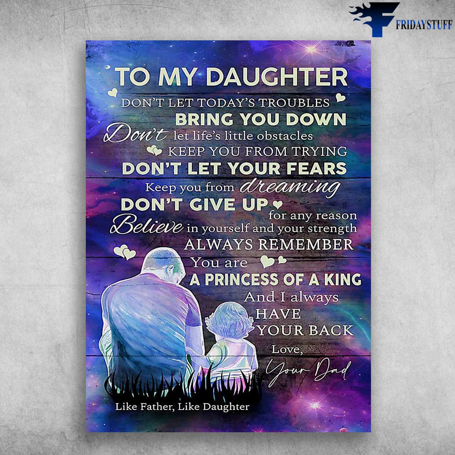 Dad And Daughter, To My Daughter, Don't Let Today's Troubles, Bring You Down, Don't Let Life's Little Obstacles, Like Father, Like Daughter