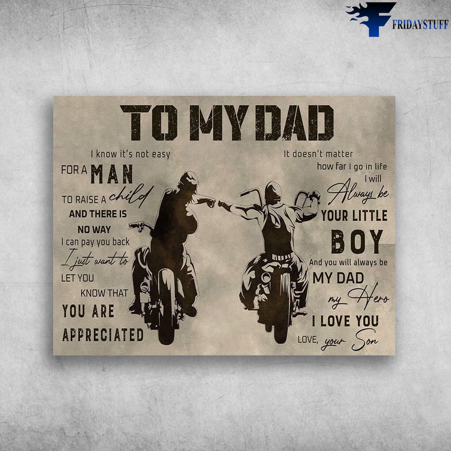 Dad And Son, Motocycle Lover, Biker Poster, To My Dad, I Know It's Not Easy For A Man, To Raise A Child, And There Is No Way, I Can Pay You Back, I Just Want To Let You Know That, You Are Appreciated